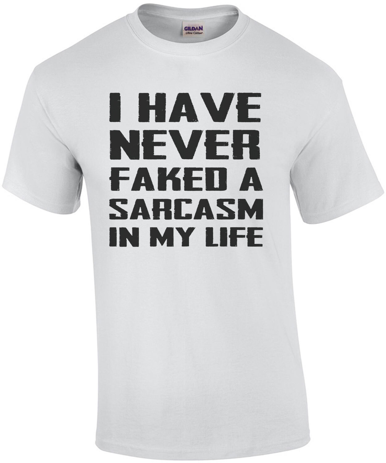 I have never faked a sarcasm in my life - funny sarcasm t-shirt