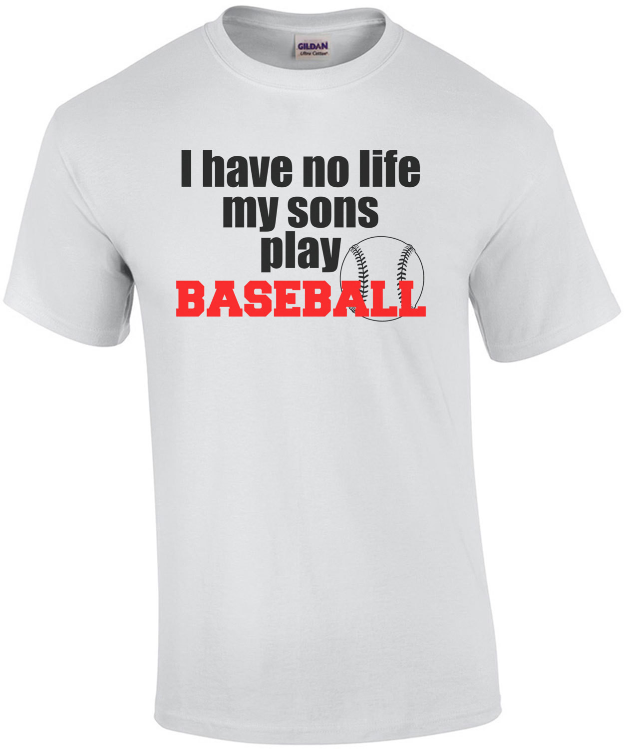 I Have No Life My Sons Play Baseball T-Shirt