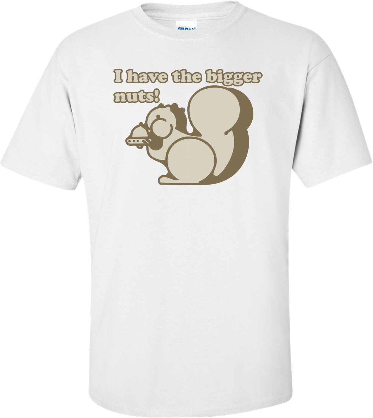 I Have The Bigger Nuts T-shirt