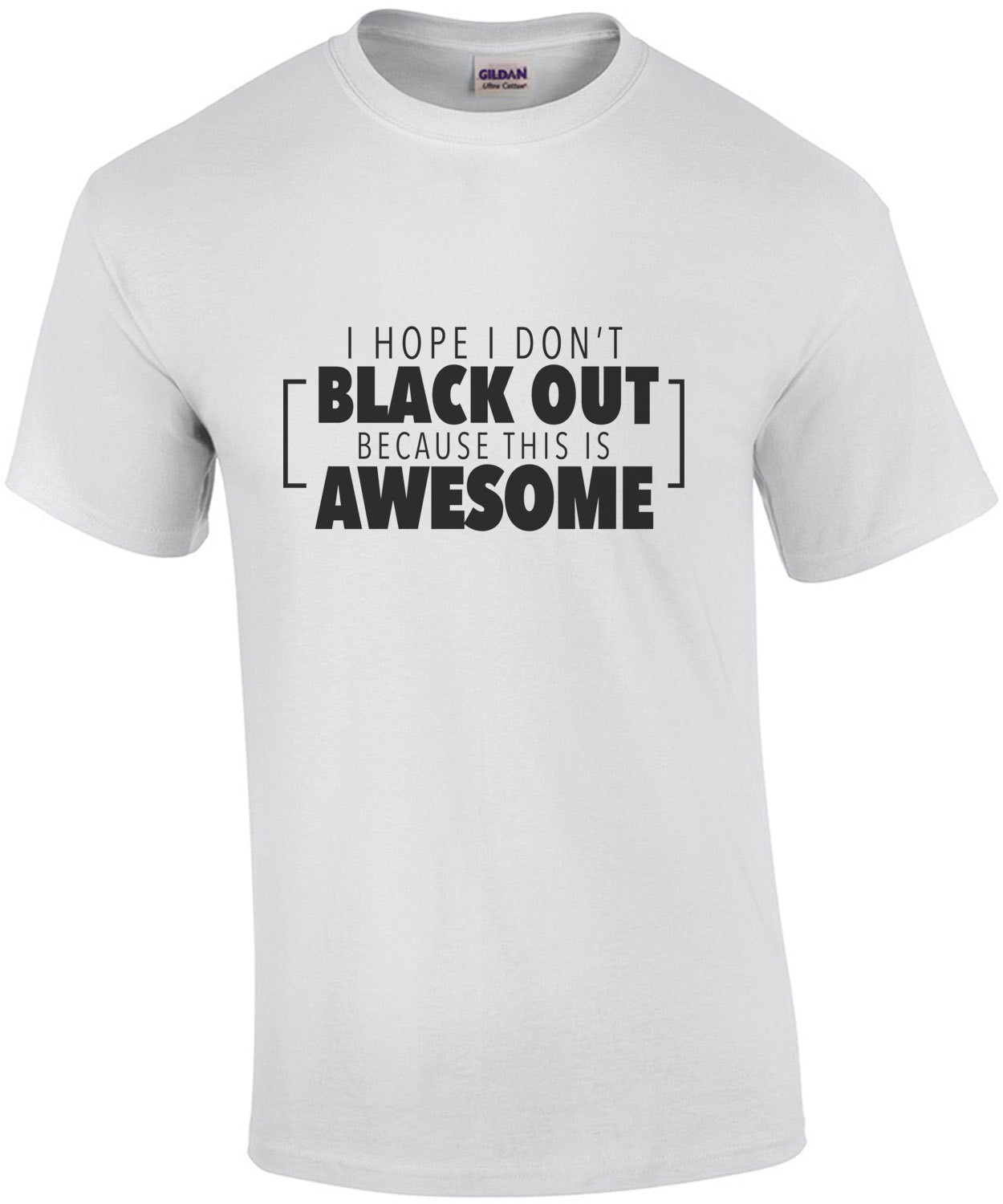 I hope I don't black out because this is awesome - drinking t-shirt