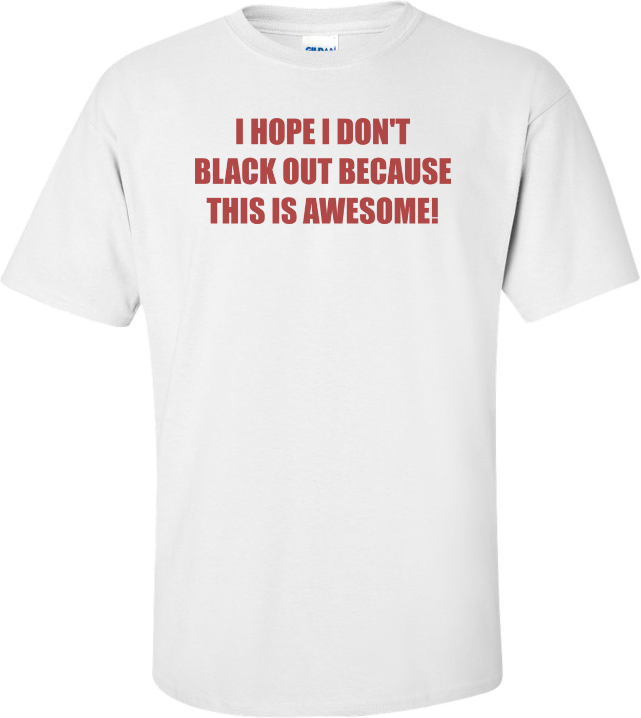 I HOPE I DON'T BLACK OUT BECAUSE THIS IS AWESOME! Shirt