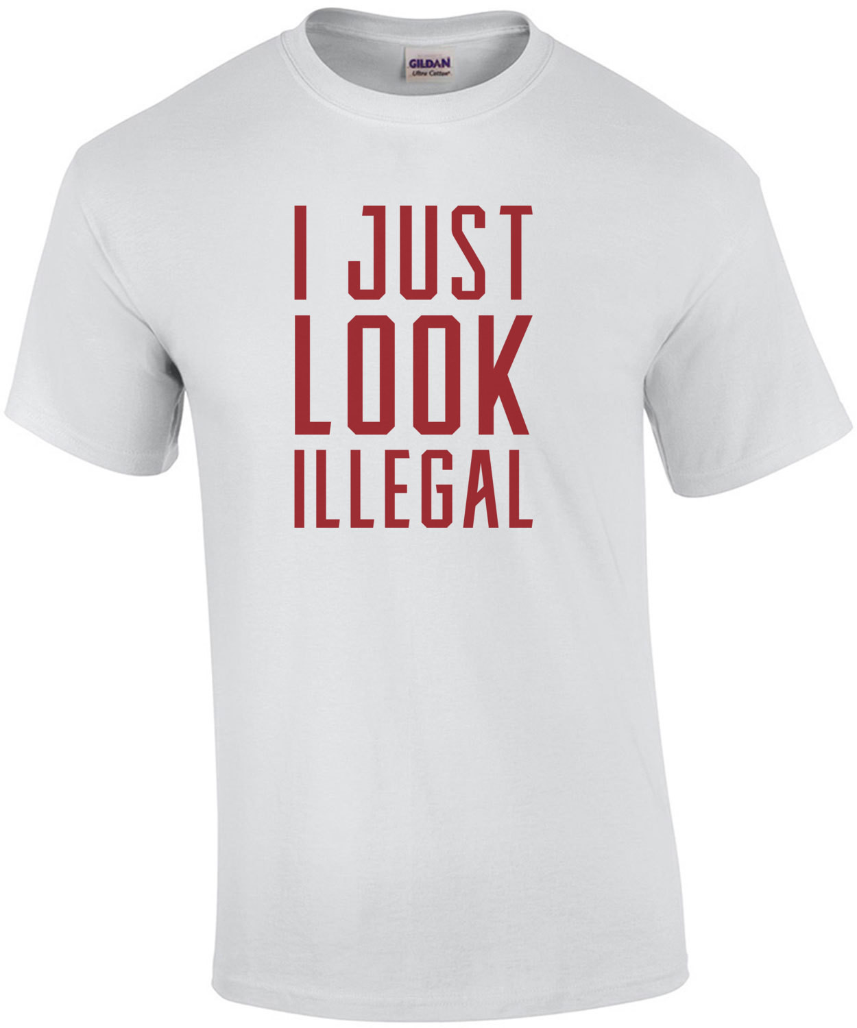 I just look illegal - sarcastic t-shirt