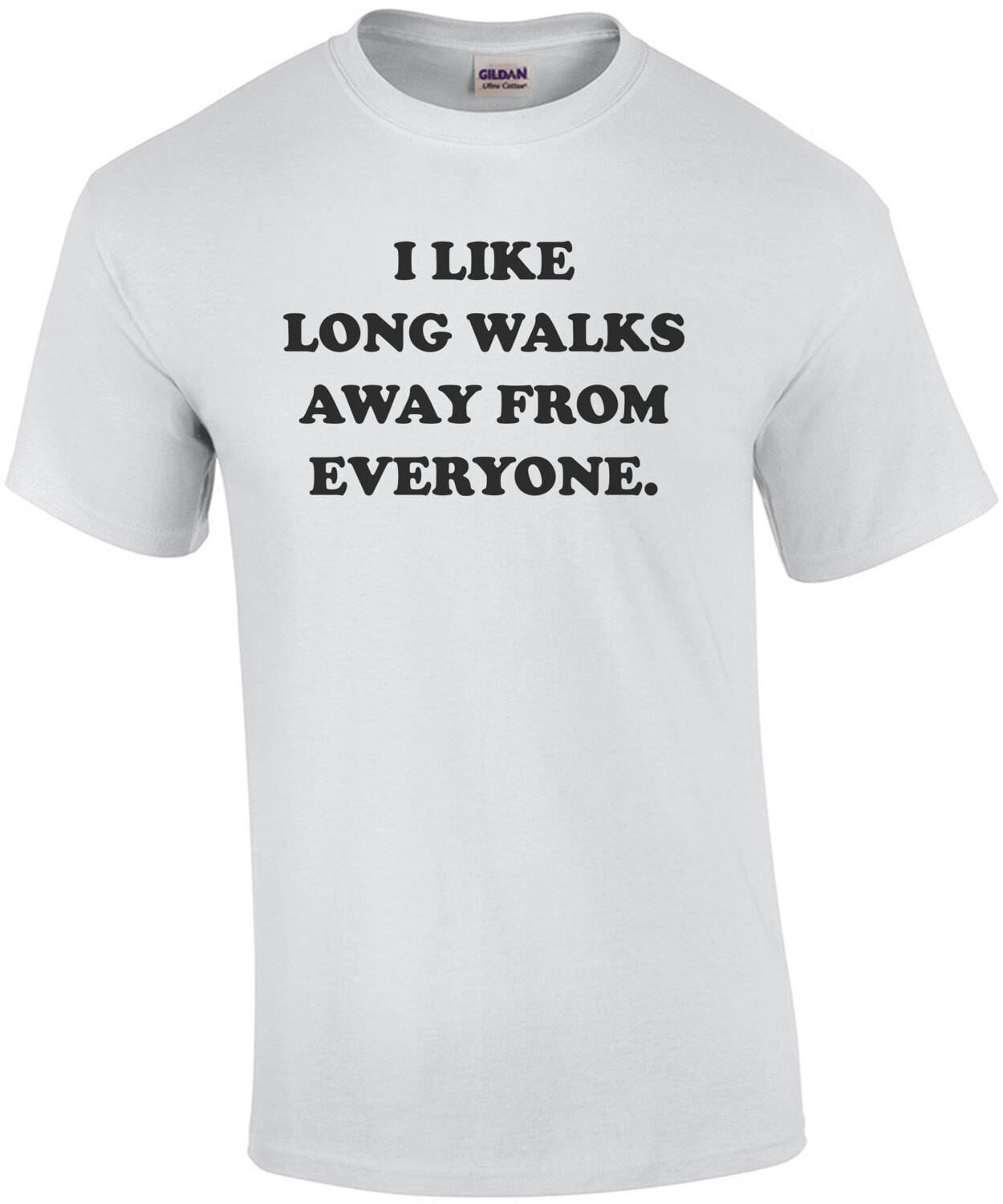 I like long walks away from everyone. funny t-shirt