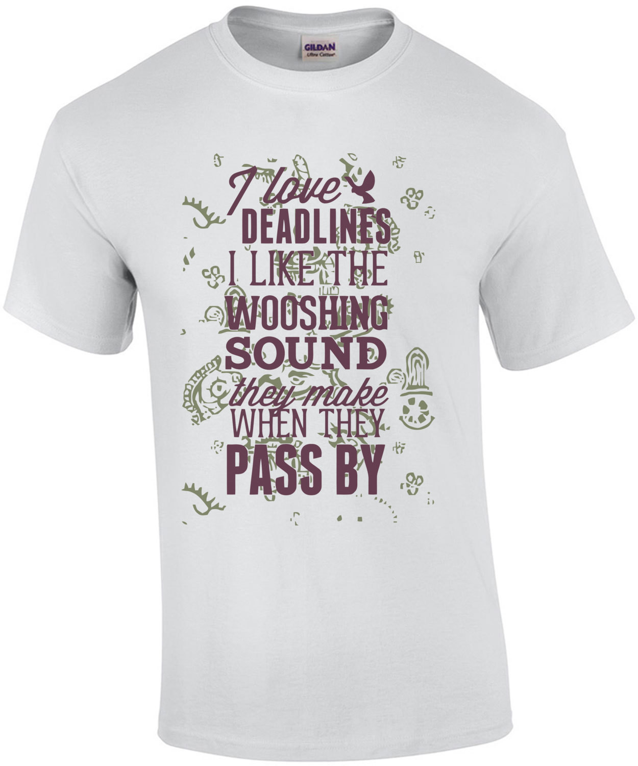I Love Deadlines I Like The Wooshing Sound They Make When They Pass By T-Shirt