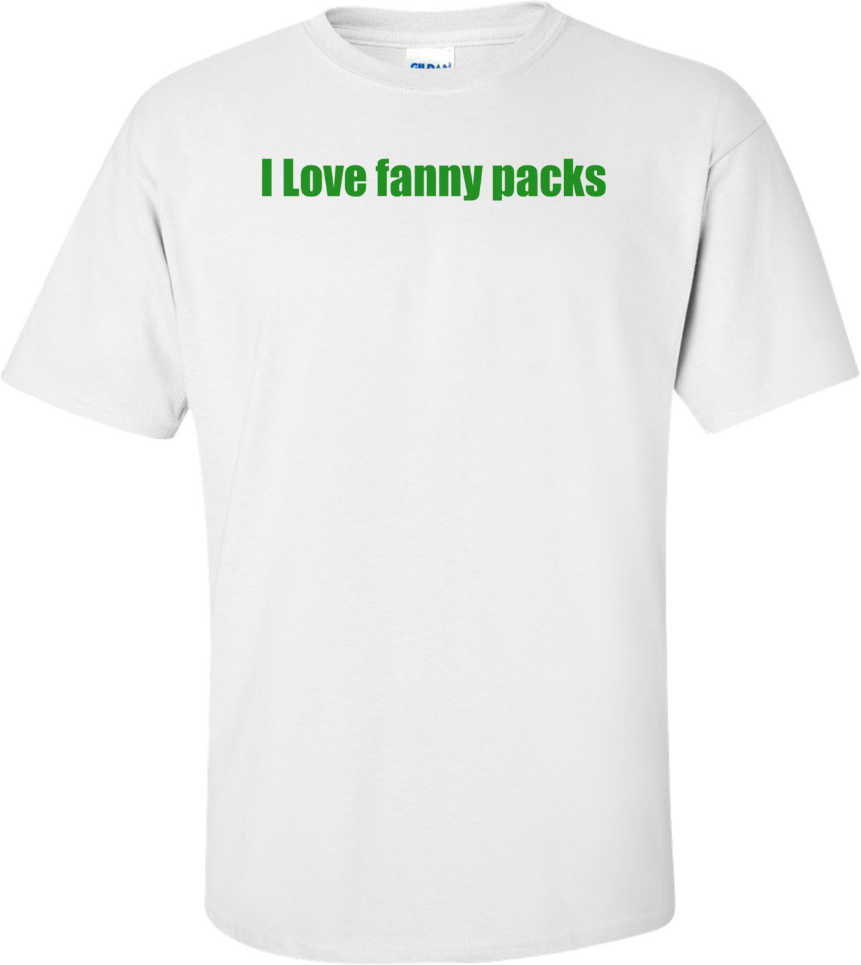 I Love Fanny Packs T-Shirt