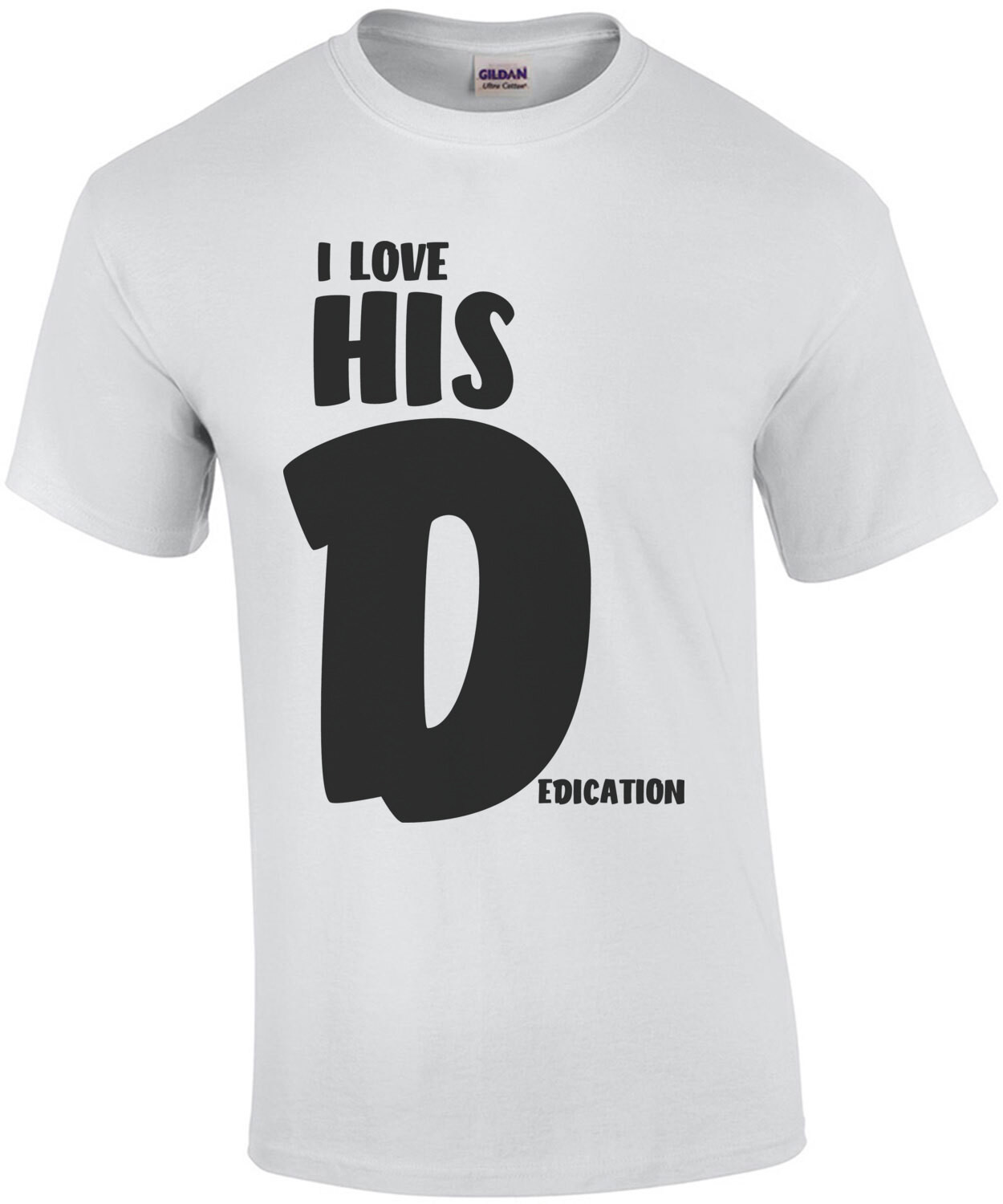 I love his Dedication - offensive funny couple's t-shirt