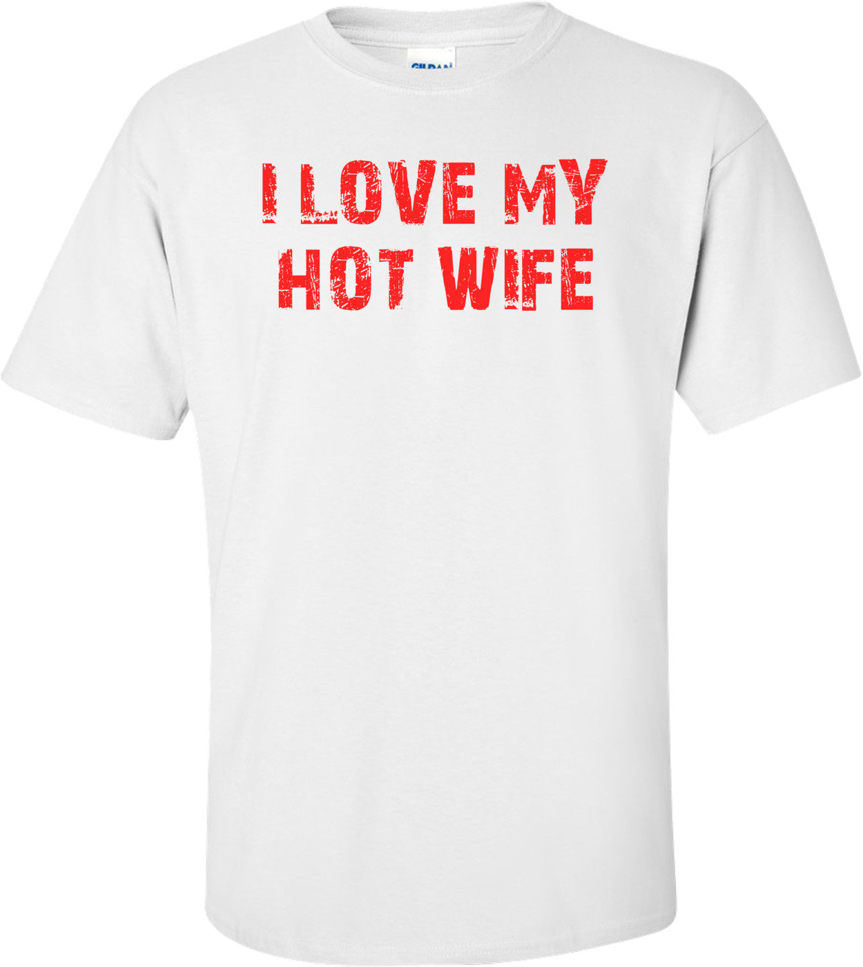 I LOVE MY HOT WIFE Shirt