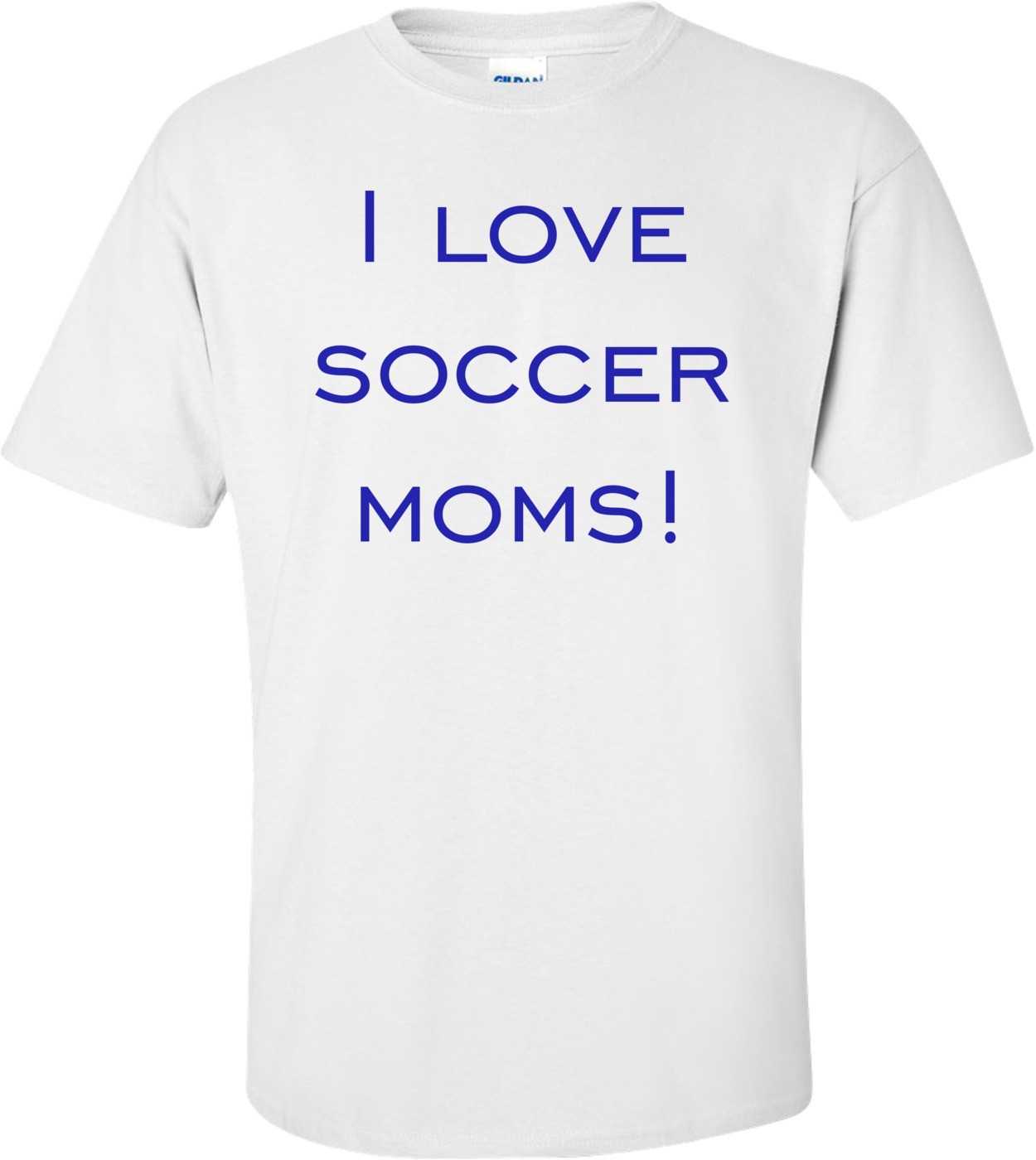 I love soccer moms! Shirt