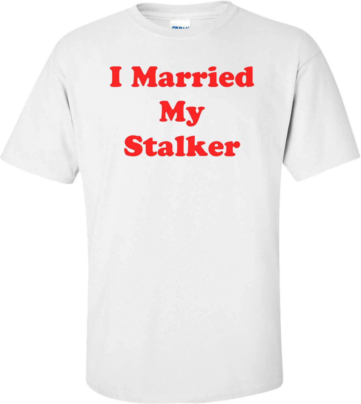 I Married My Stalker Shirt
