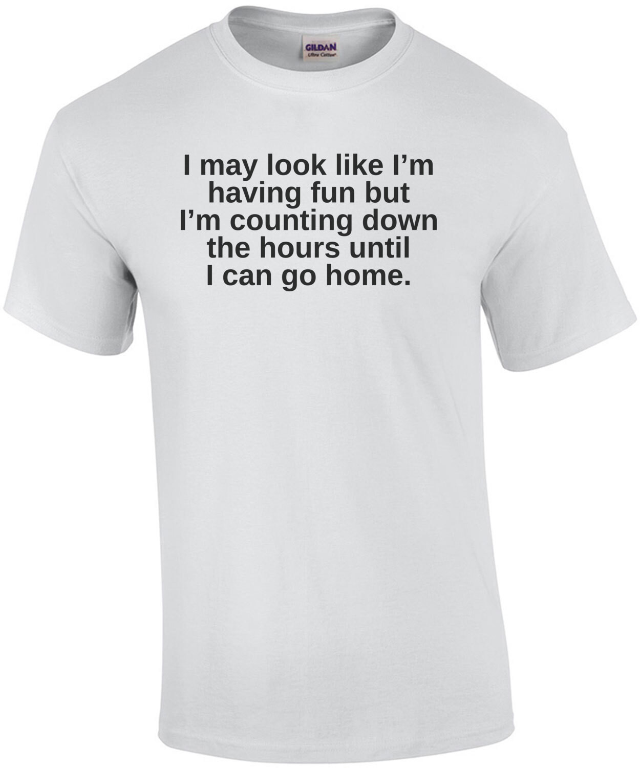 I may look like I’m having fun but I’m counting down the hours until I can go home. Sarcastic funny T-Shirt