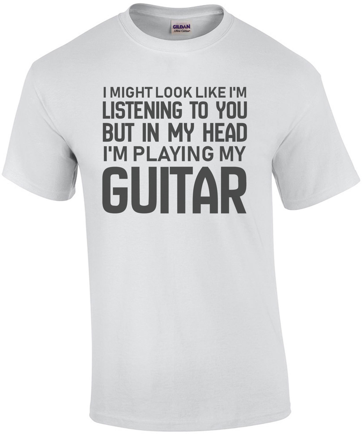 I might look like im listening to you but in my head I'm playing my guitar - funny guitar t-shirt