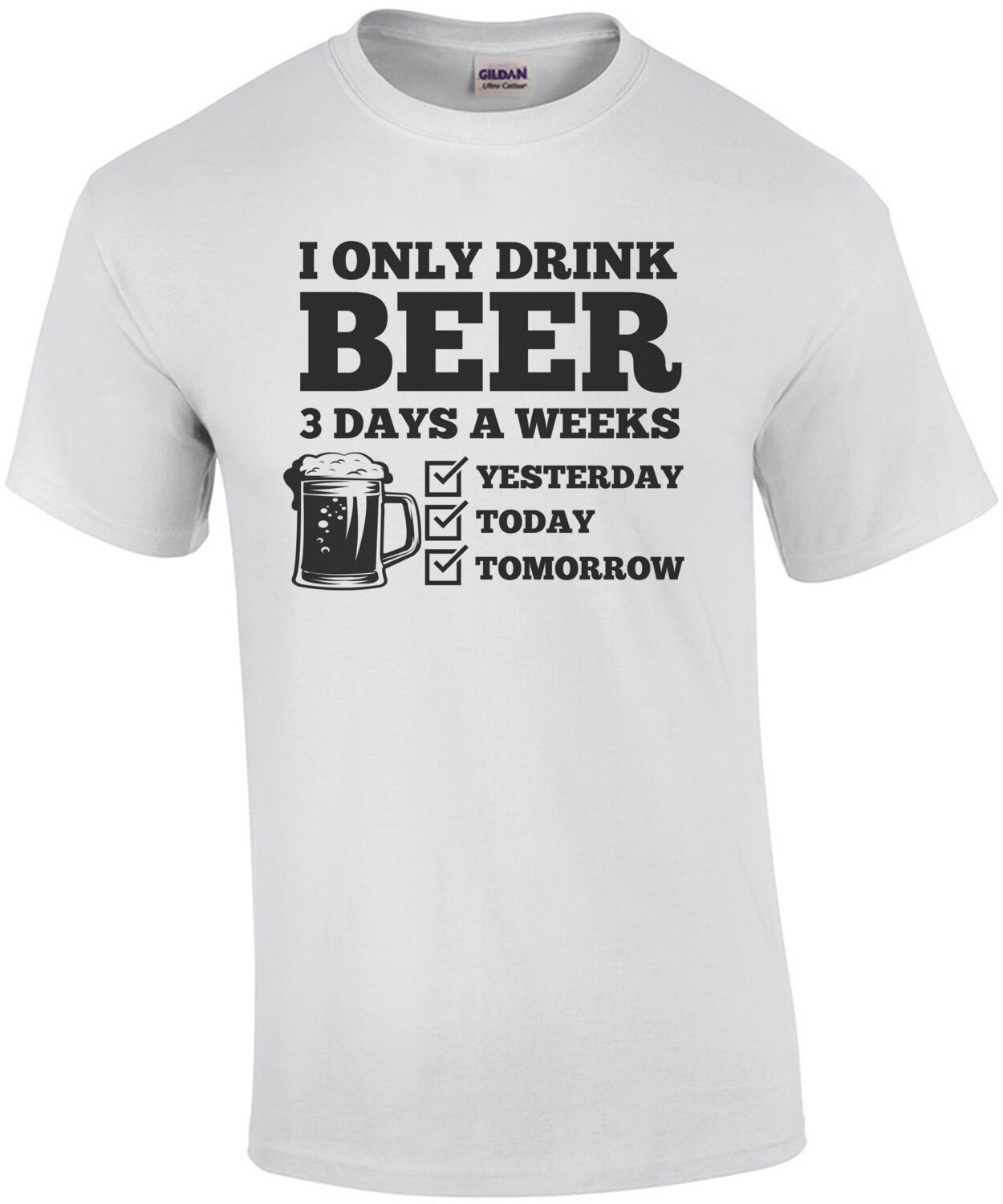 I only drink beer 3 days a week. Yesterday Today Tomorrow - Funny Beer T-Shirt