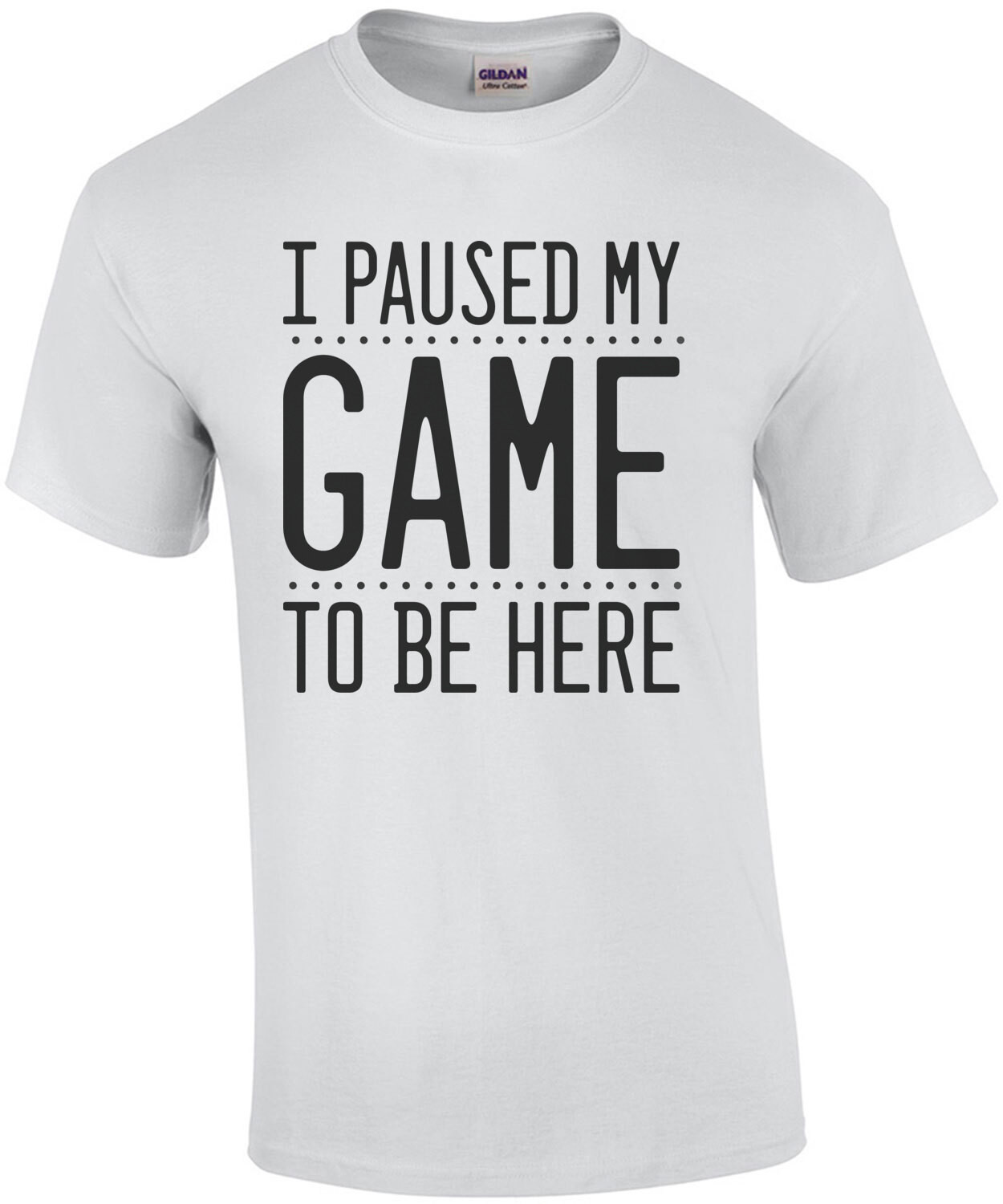 I paused my game to be here - funny gaming t-shirt