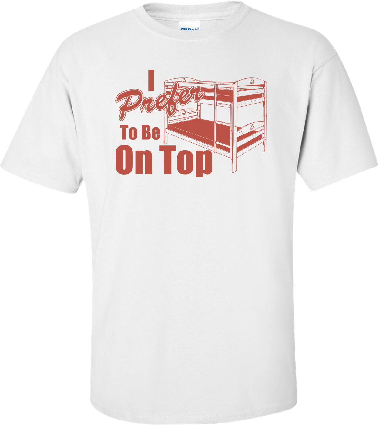 I Prefer To Be On Top T-shirt