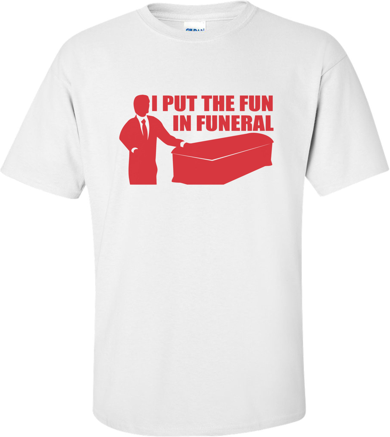 I Put The Fun In Funeral T-shirt