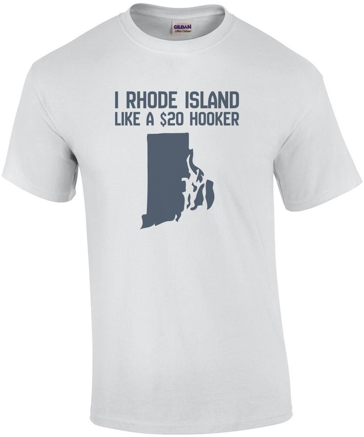 I Rhode Island like a $20 hooker - Rhode Island T-Shirt
