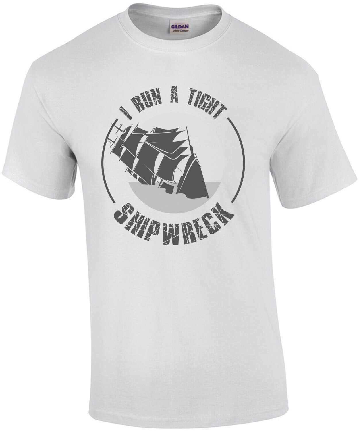 I run a tight shipwreck - sarcastic t-shirt