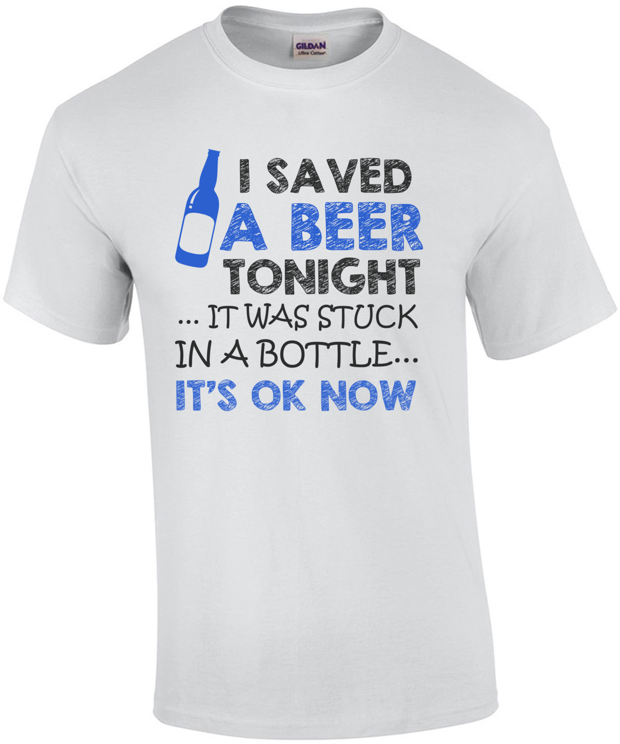 I Saved A Beer Tonight It Was Stuck In A Bottle It's Ok Now T-Shirt