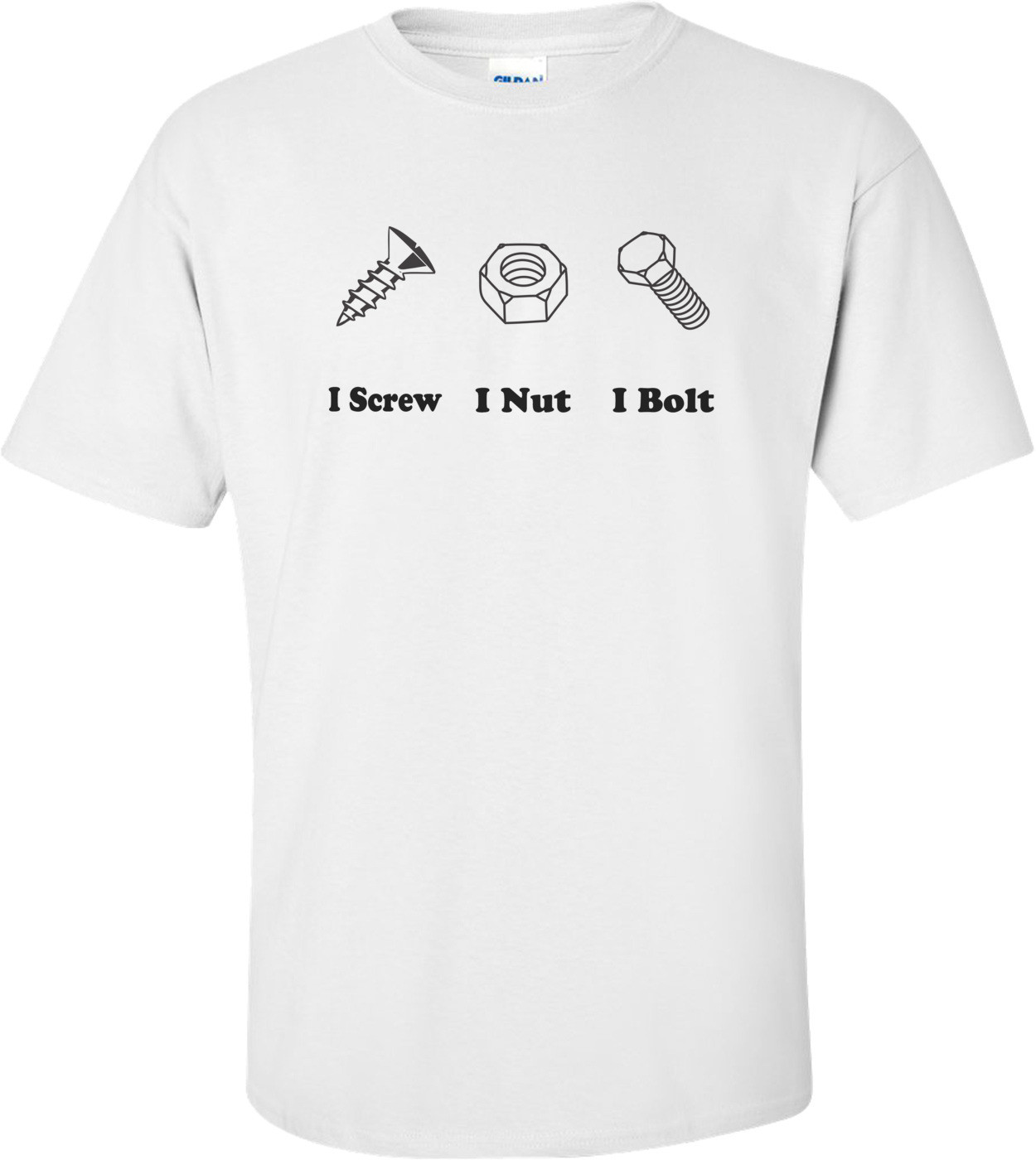 I Screw I Nut I Bolt Shirt