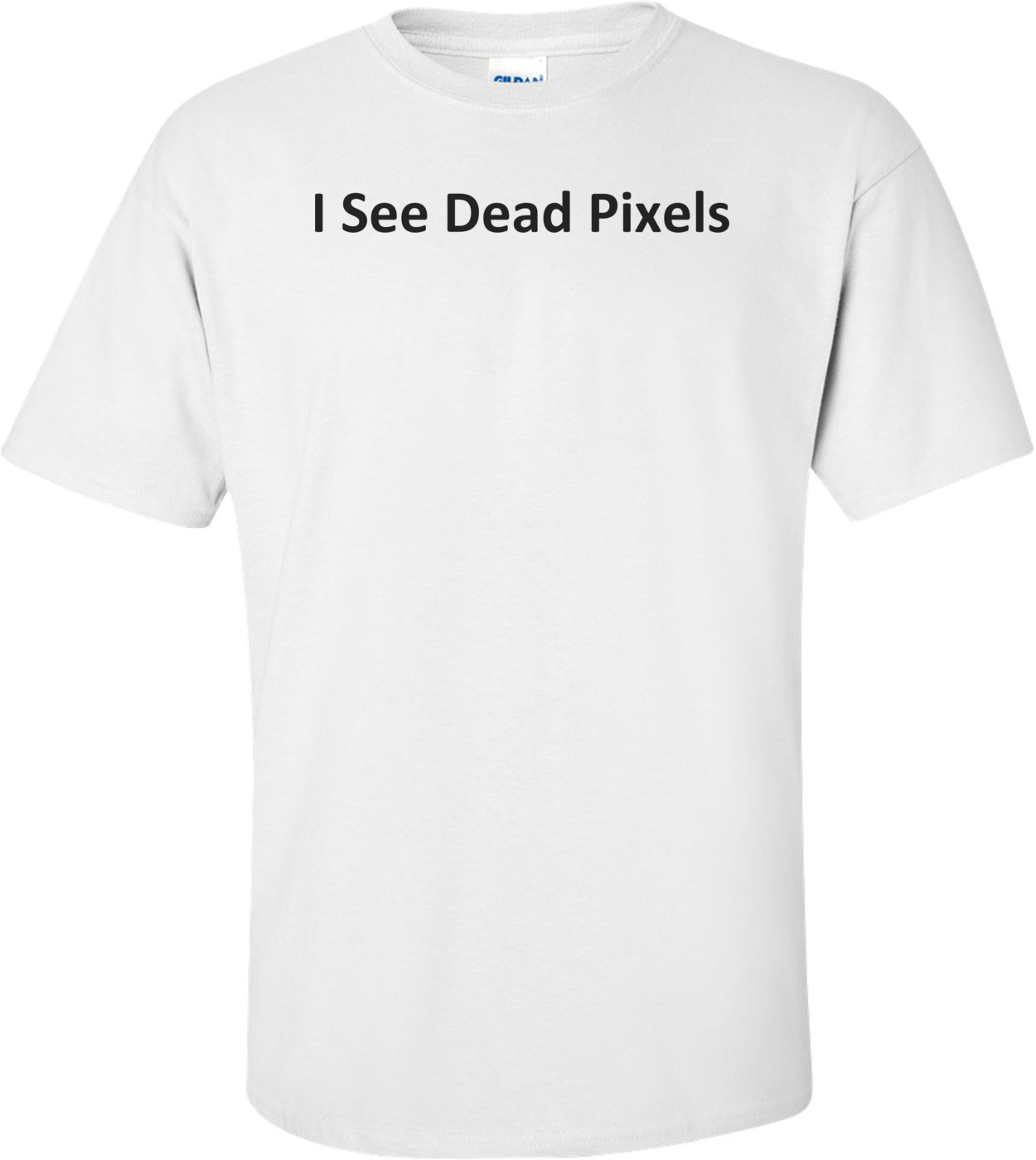 I See Dead Pixels T-Shirt