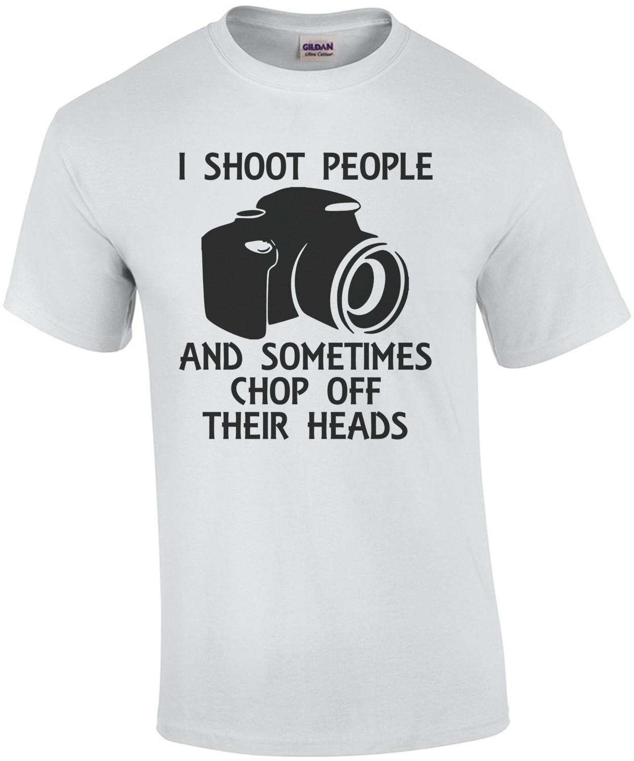 I Shoot People And Sometimes Chop Off Their Heads T-Shirt