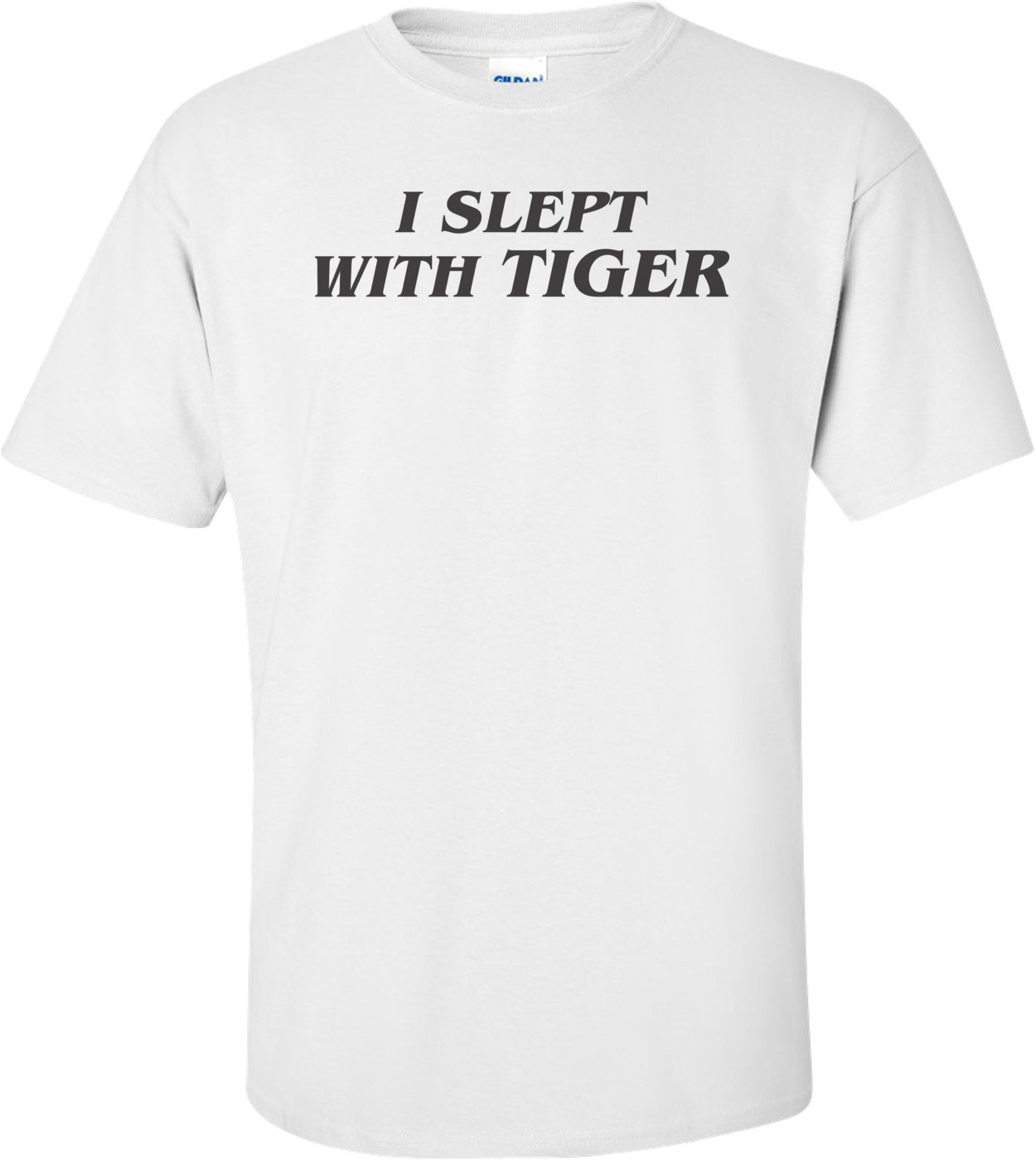 I Slept With Tiger T-shirt
