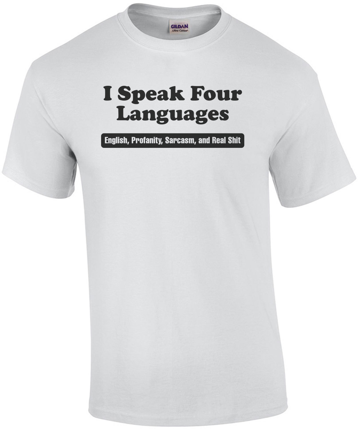 I Speak Four Langauges English Profanity Sarcasm And Real Shit T-Shirt