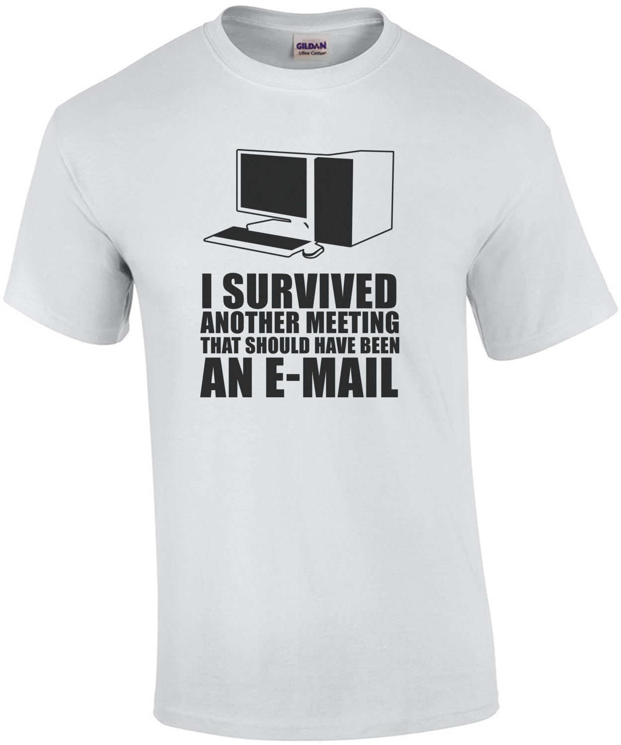 I survived another meeting that should have been an e-mail t-shirt