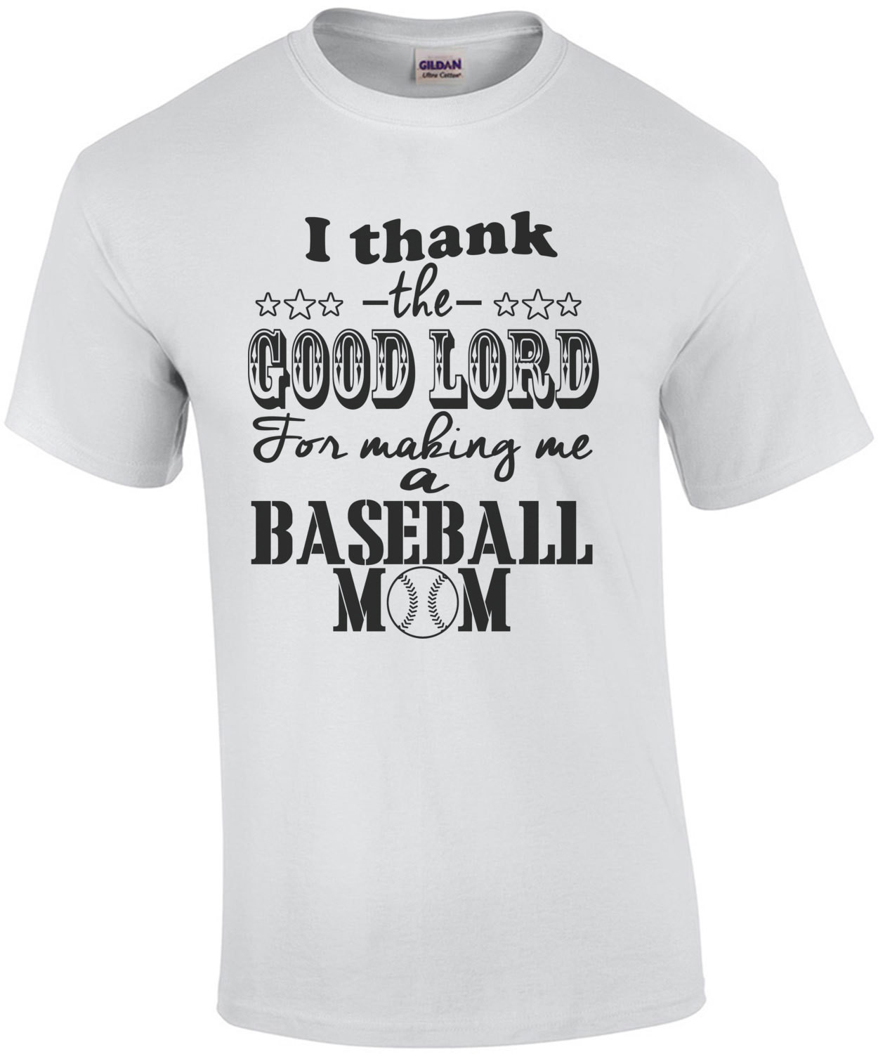 I Thank The Good Lord For Making Me A Baseball Mom T-Shirt