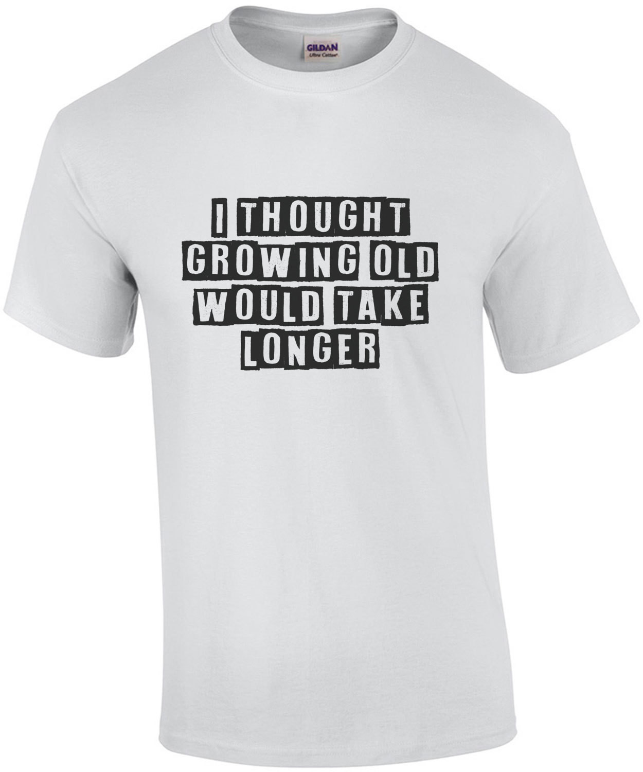 I thought growing old would take longer - funny t-shirt