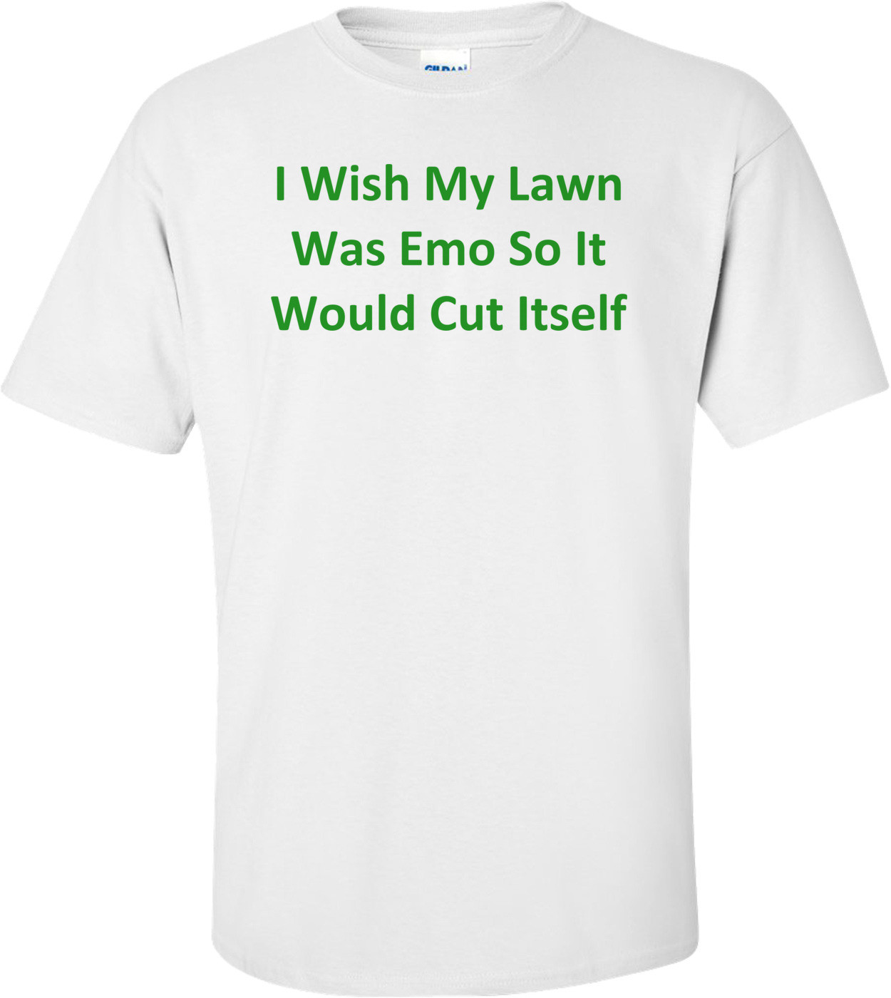 I Wish My Lawn Was Emo So It Would Cut Itself T-Shirt