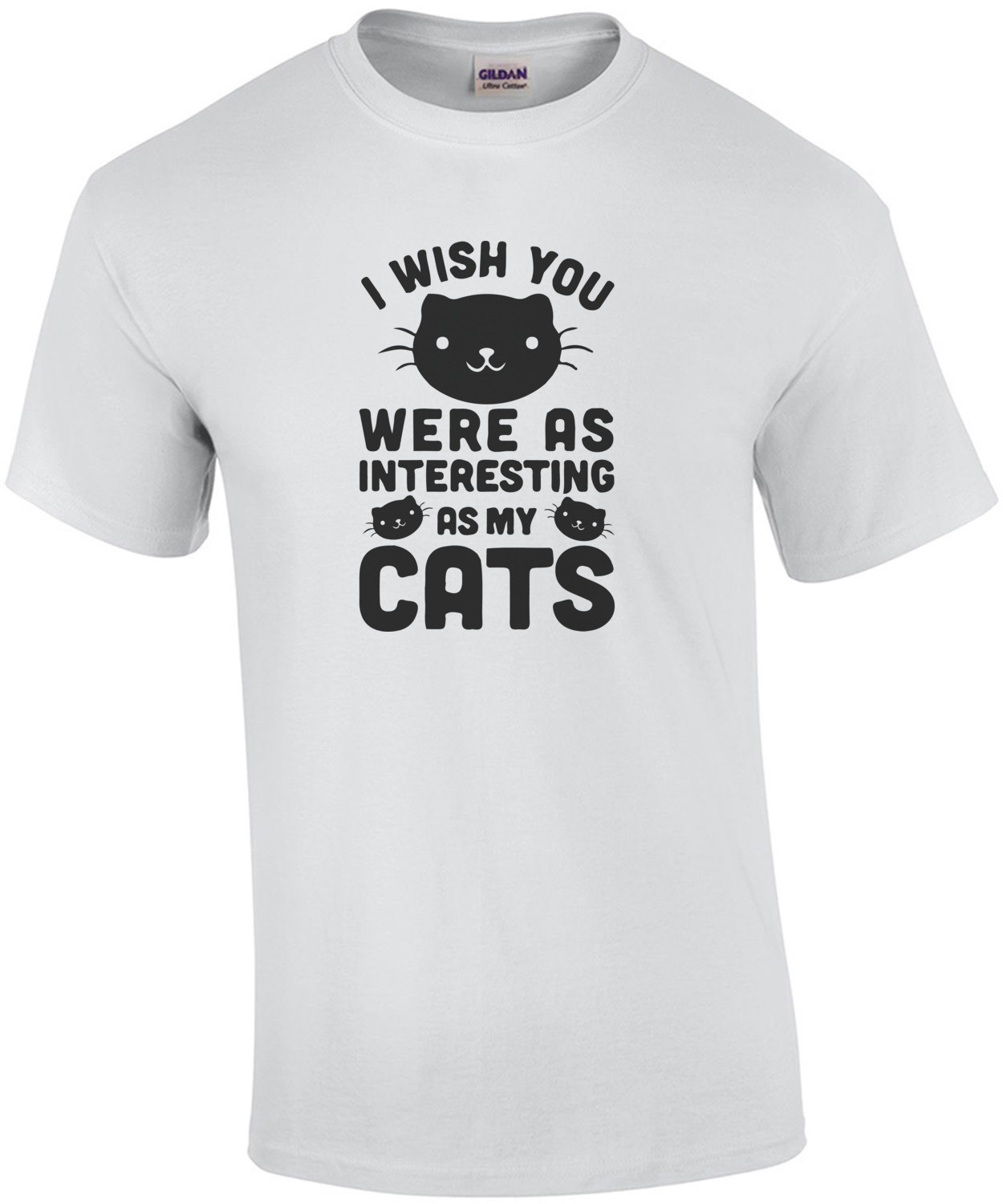 I Wish You Were As Interesting As My Cats T-Shirt