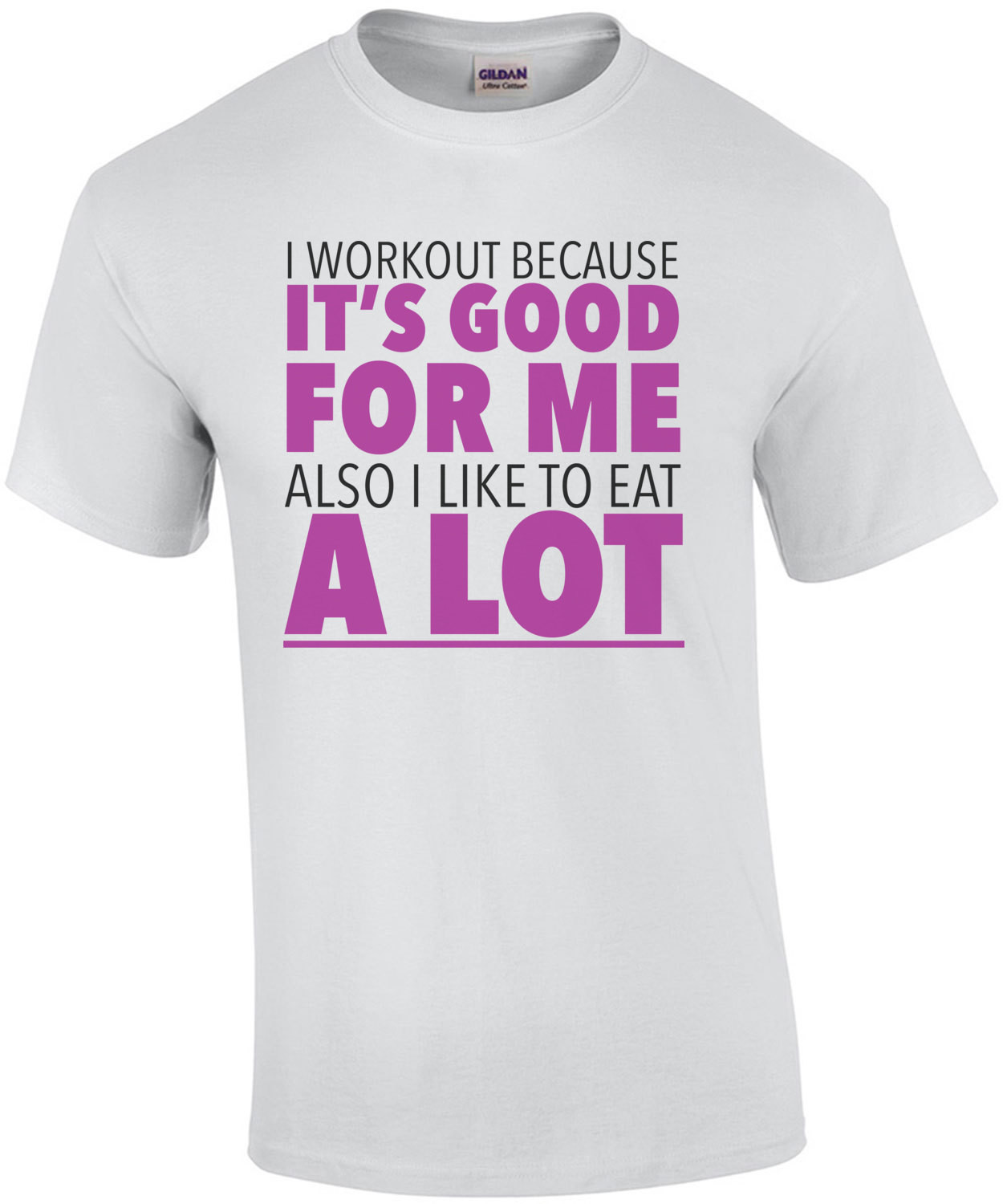 I workout because it's good for me also I like to eat a lot - funny exercise t-shirt
