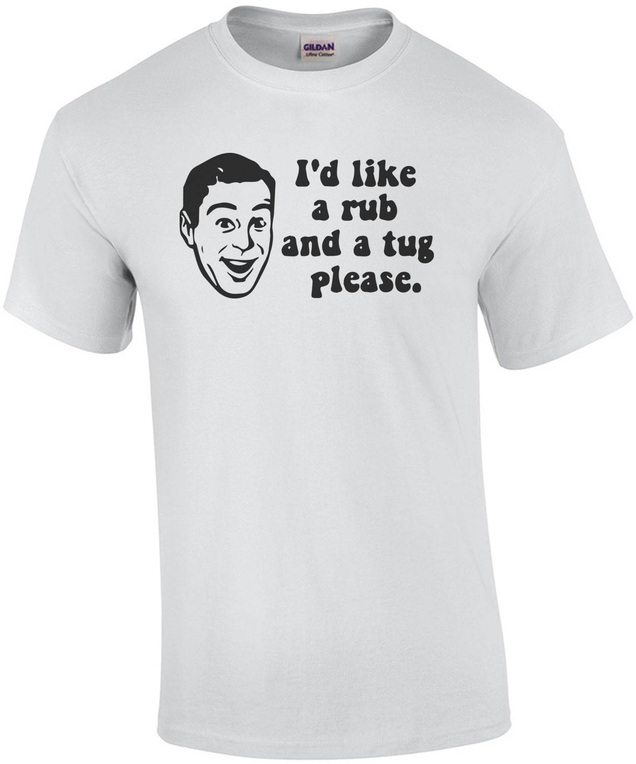 I'd like a rub and a tug please. T-Shirt
