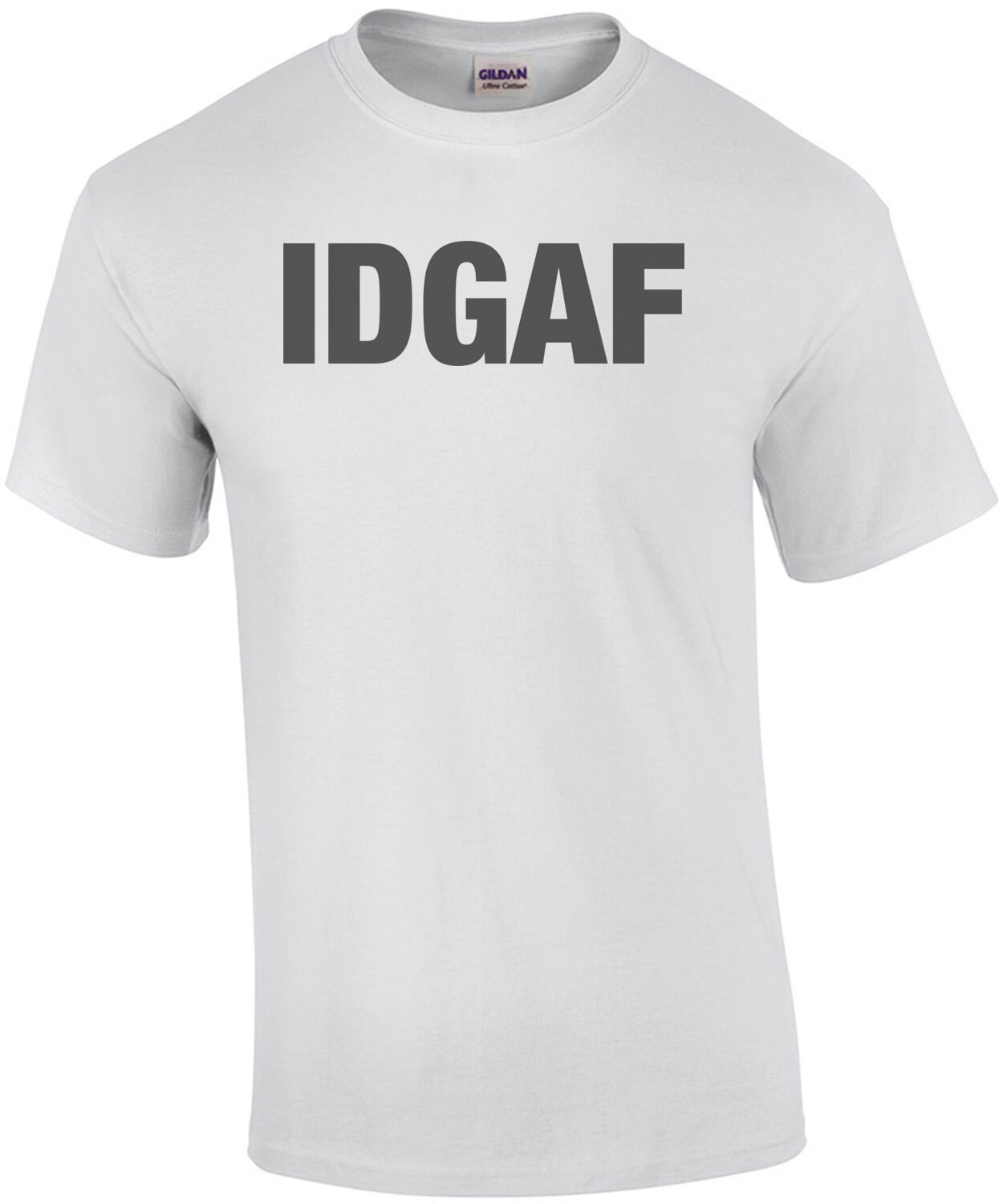IDGAF - I Don't Give a Fuck Shirt