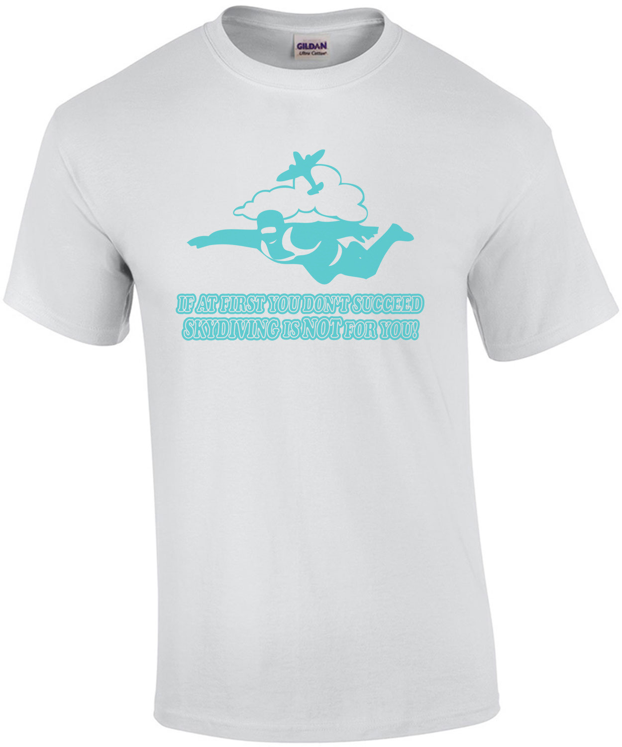 If At First You Don't Succeed Skydiving Is Not For You T-shirt
