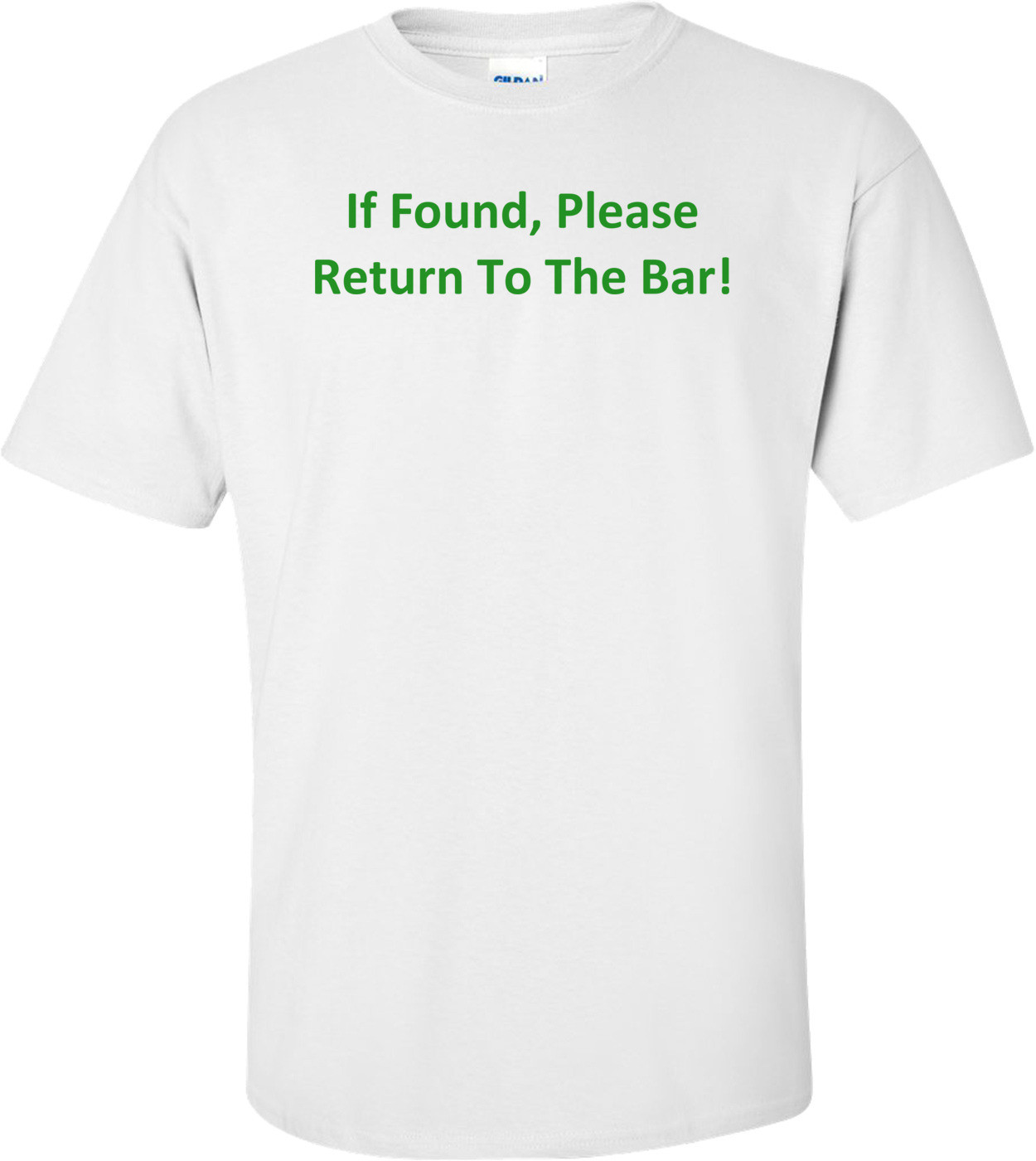 If Found, Please Return To The Bar! Shirt