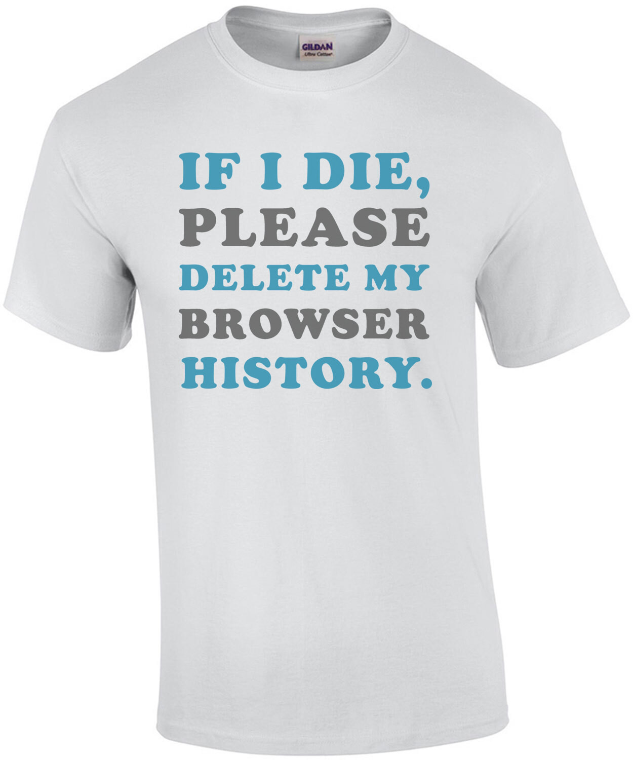 If I die, please delete my browser history - funny internet t-shirt
