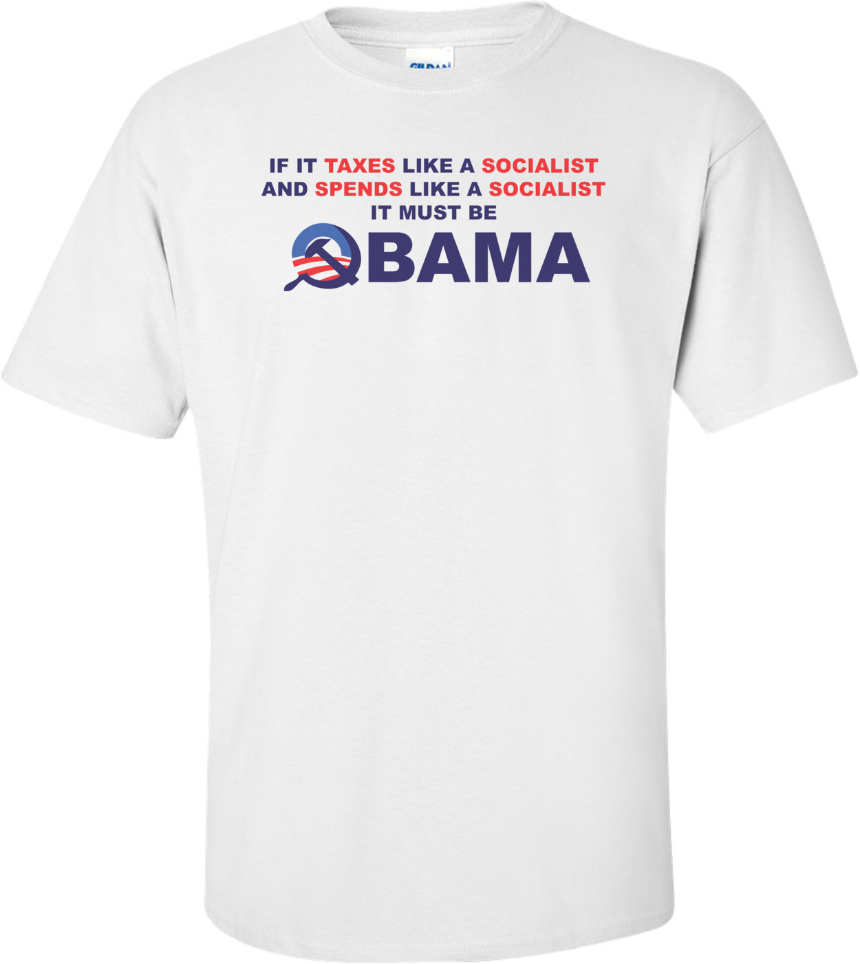 If It Taxes Like A Socialist And Spends Like A Socialist It Must Be Obama Anti-obama-t-shirt