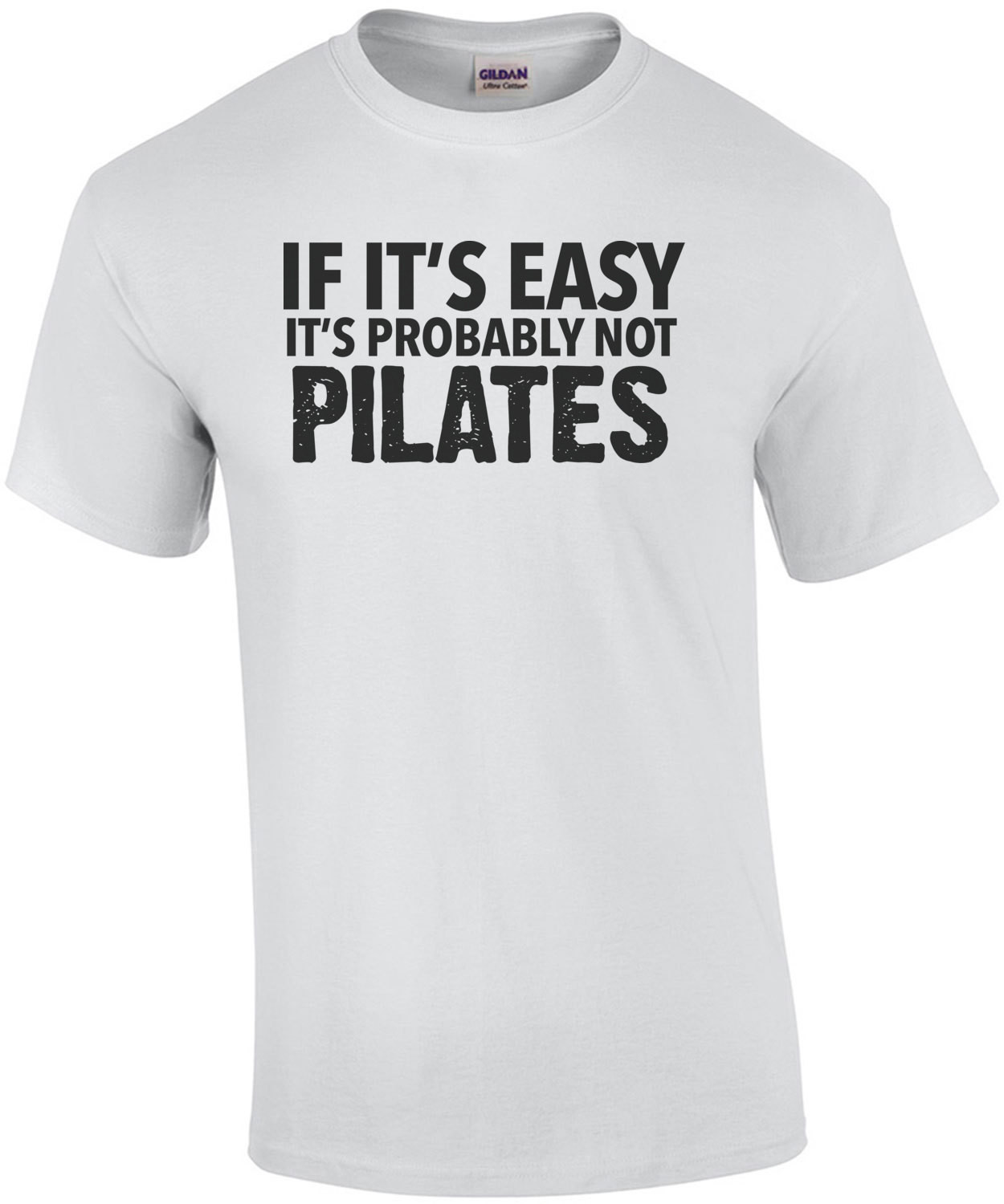 If it's easy it's probably not Pilates - exercise t-shirt - pilates t-shirt