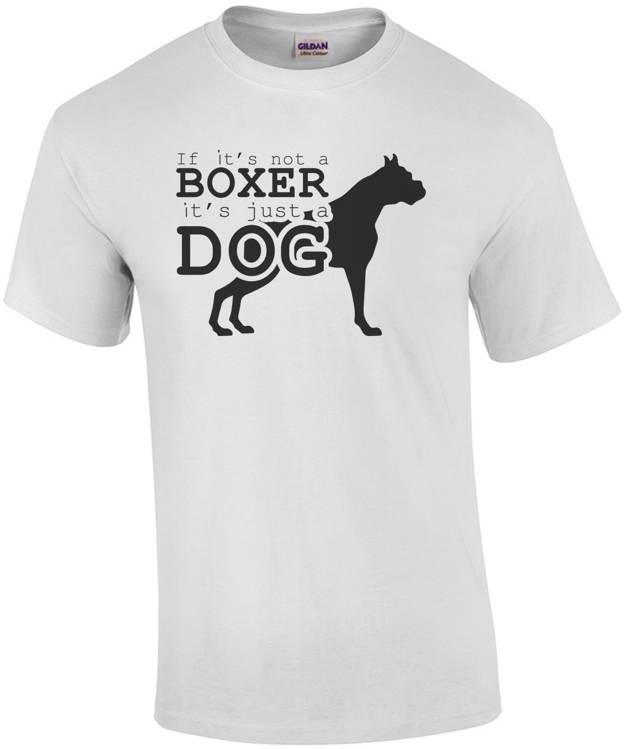 If it's not a boxer it's just a dog - boxer t-shirt