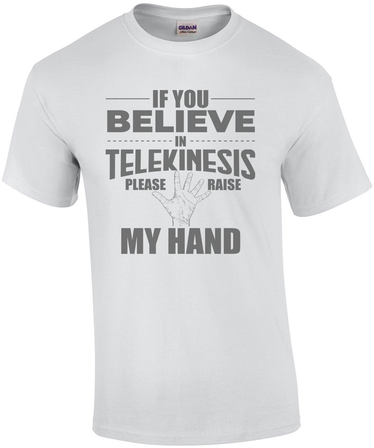 If you believe in telekinesis please raise my hand - funny t-shirt