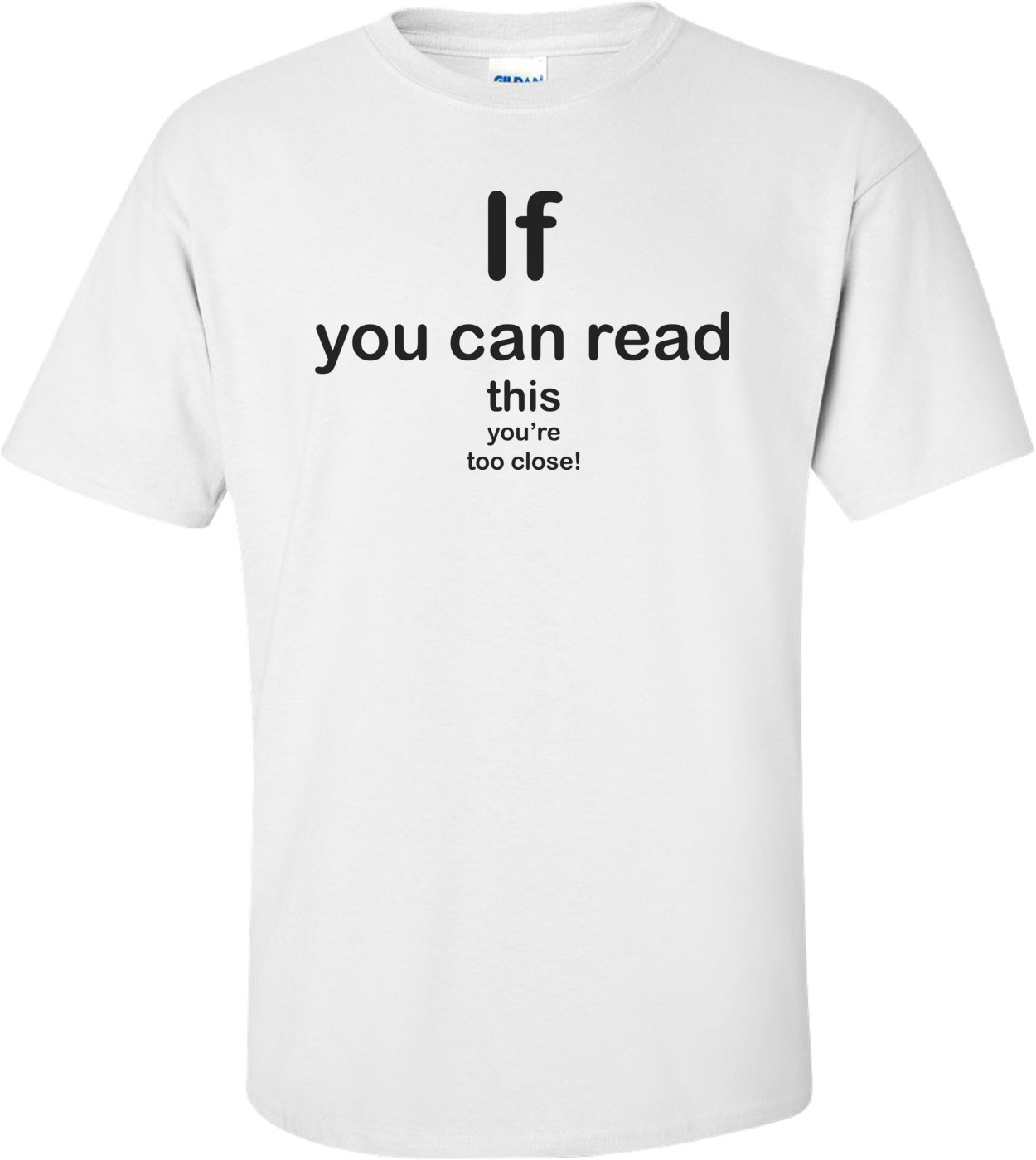 If You Can Read This, You're Too Close Funny Shirt