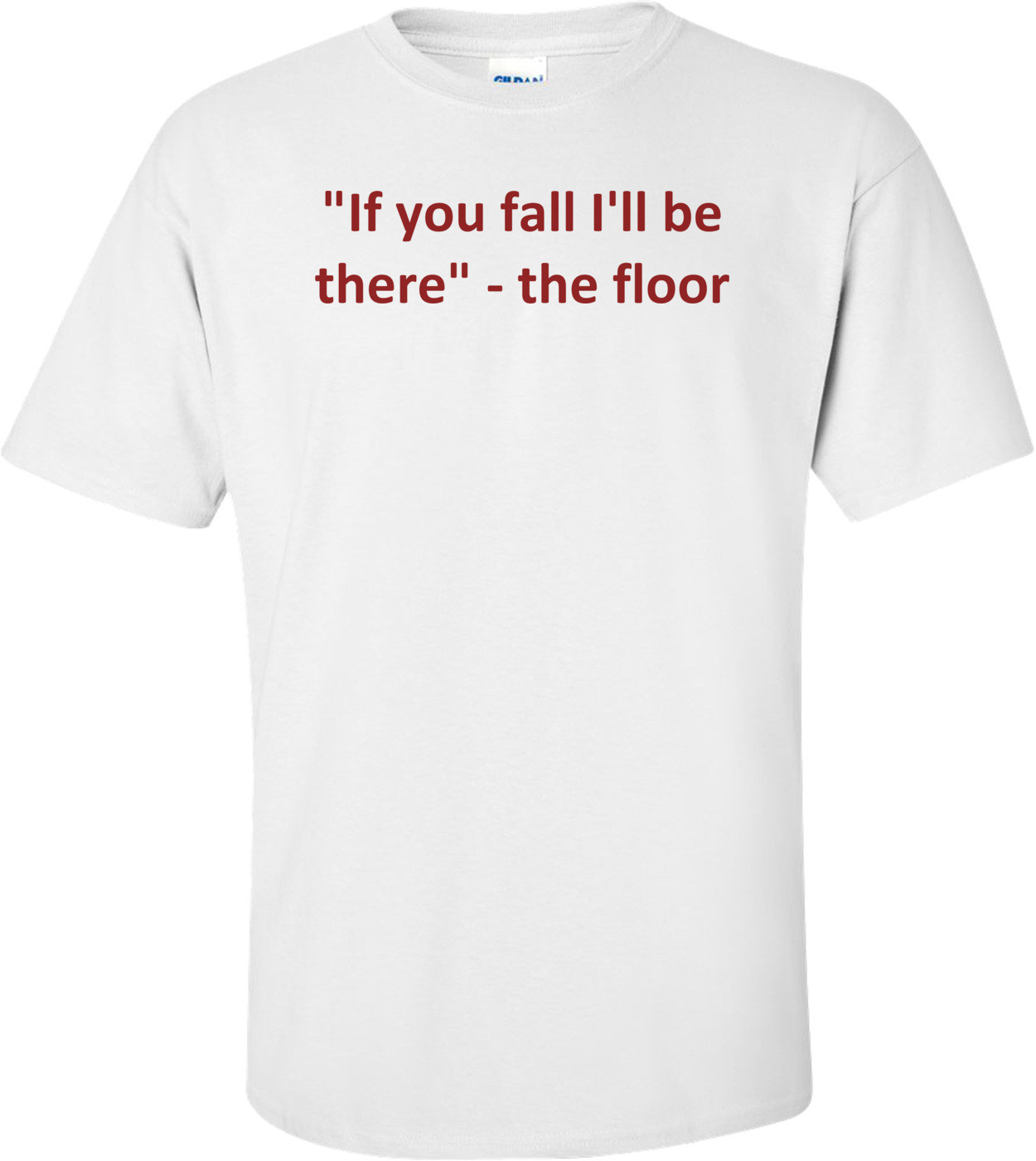 "If you fall I'll be there" - the floor Shirt