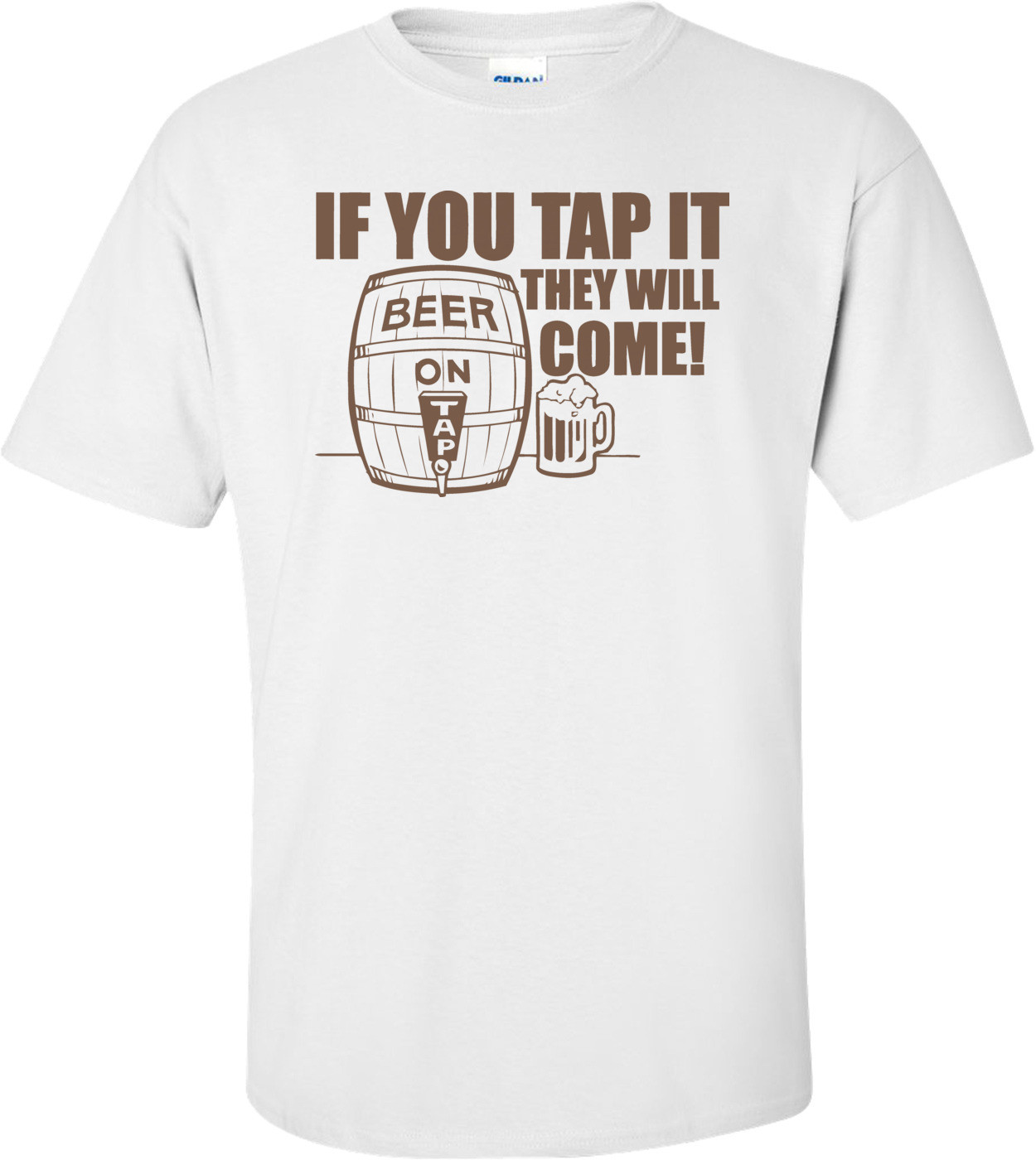 If You Tap It, They Will Come T-shirt