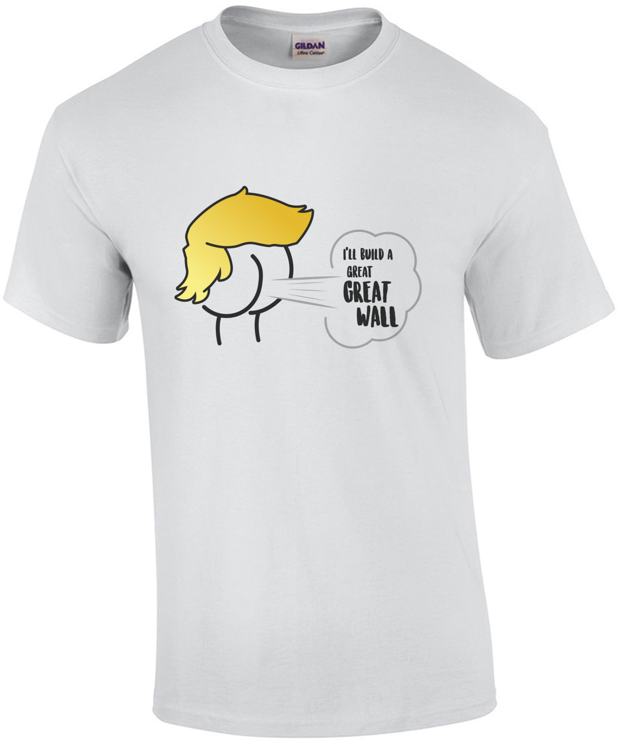 I'll build a great great wall - Anti trump t-shirt
