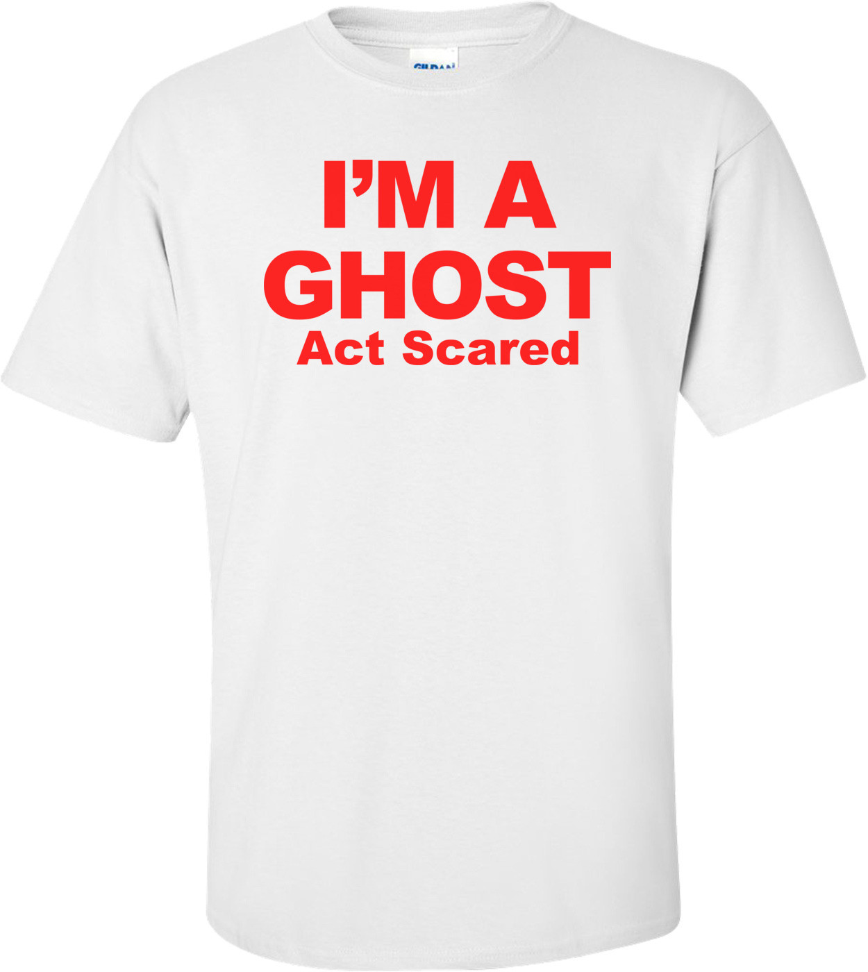 I'm A Ghost Act Scared - Halloween Shirt