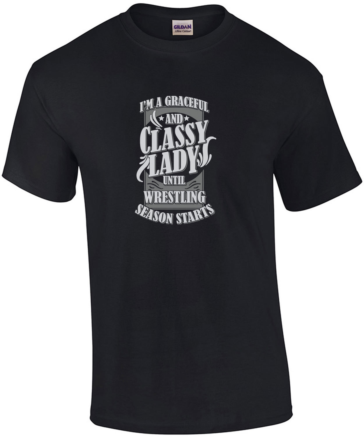 I'm A Graceful And Classy Lady Until Wrestling Season Starts T-Shirt