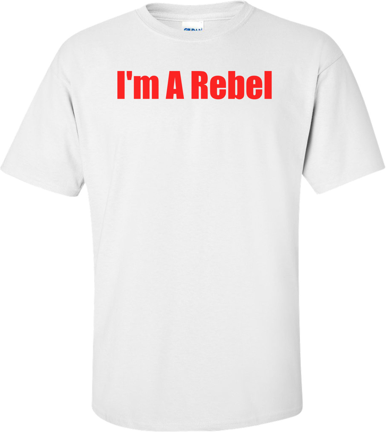 I'm A Rebel Shirt