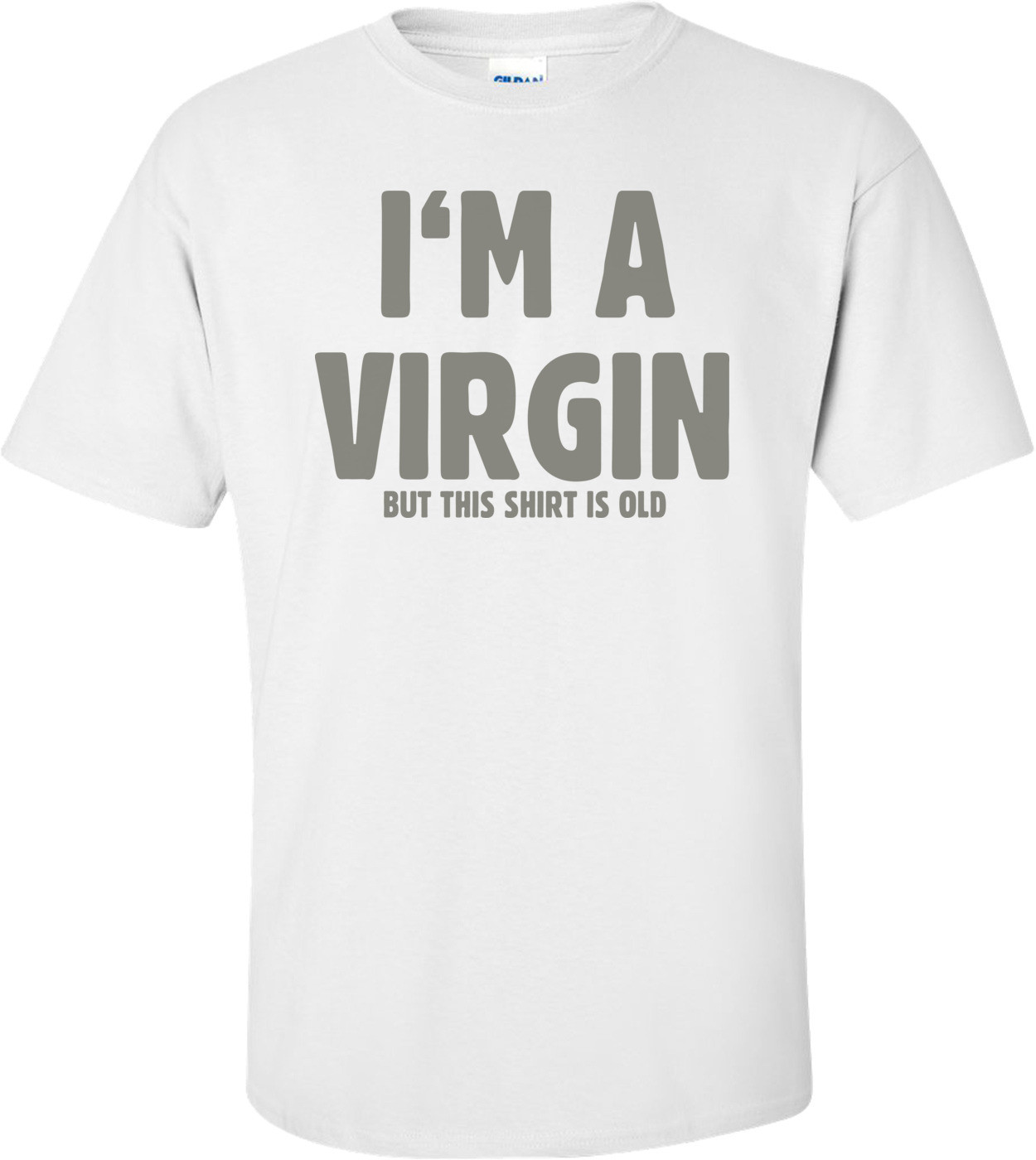 I'm A Virgin But This Shirt Is Old T-shirt